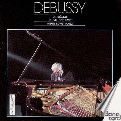 DEBUSSY  
24 PRELUDES  
1er LIVRE & 2e LIVRE  
ANKER BLYME: PIANO  

dana cord