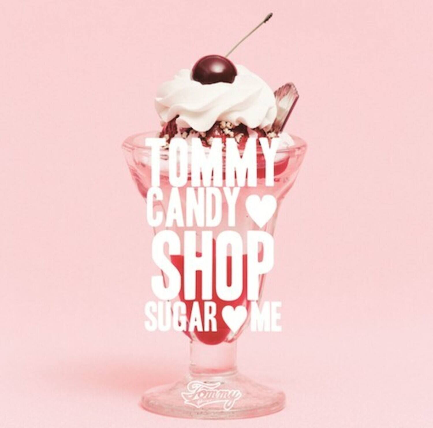 TOMMY CANDY SHOP  
SUGAR ME