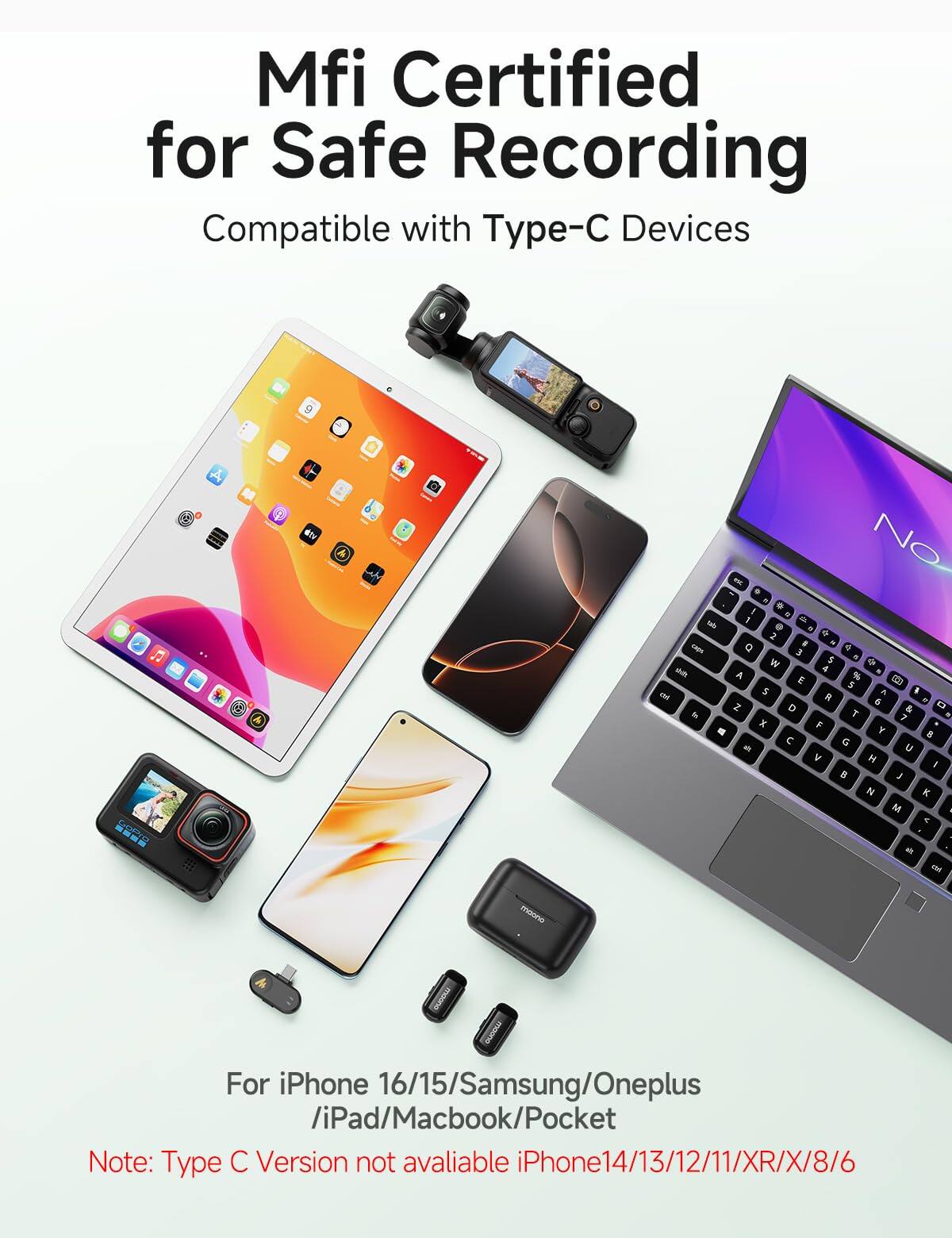 Mfi Certified for Safe Recording  
Compatible with Type-C Devices  

For iPhone 16/15/Samsung/Oneplus/iPad/Macbook/Pocket  

Note: Type C Version not available iPhone14/13/12/11/XR/X/8/6