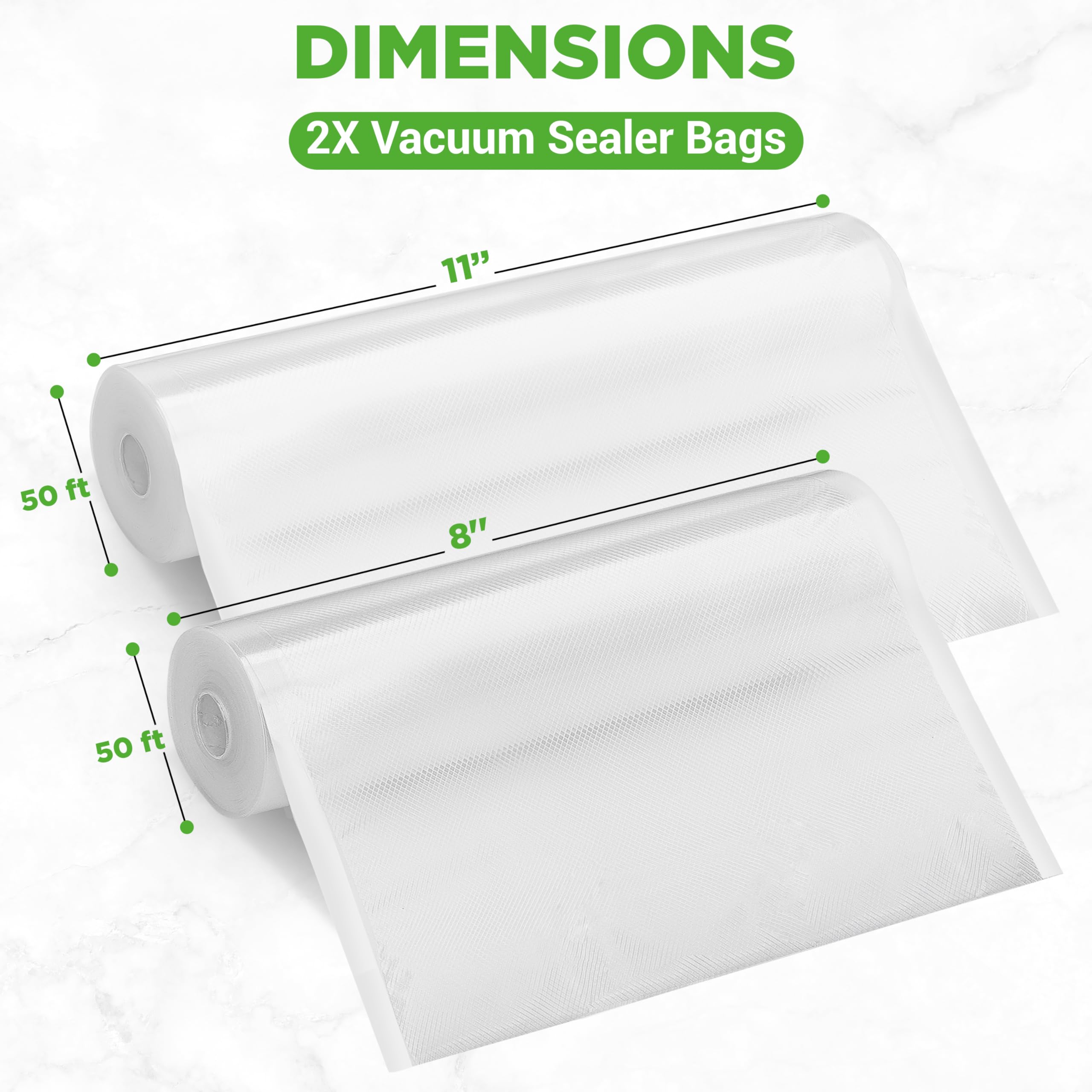 DIMENSIONS  
2X Vacuum Sealer Bags  
11" x 50 ft  
8" x 50 ft