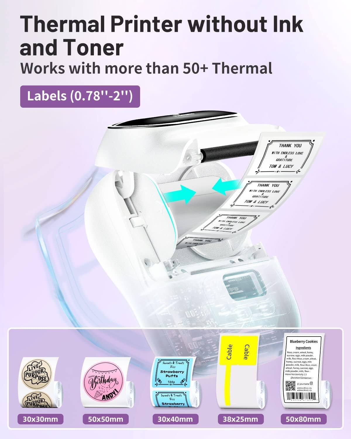 Thermal Printer without Ink and Toner
Works with more than 50+ Thermal Labels (0.78" - 2")
- 30x30mm
- 50x50mm
- 30x40mm
- 38x25mm
- 50x80mm
Blueberry Cookies
Ingredients:
- Sugar
- Flour
- Blueberries
- Eggs
- Butter
- Vanilla
- Salt
Cable
Cable
Sweet & Treats
Strawberry Puffs
100g
Live Your Purpose
Birthday
ANDY!
Thank You
With Endless Love
Gratitude
TOM & LUCY