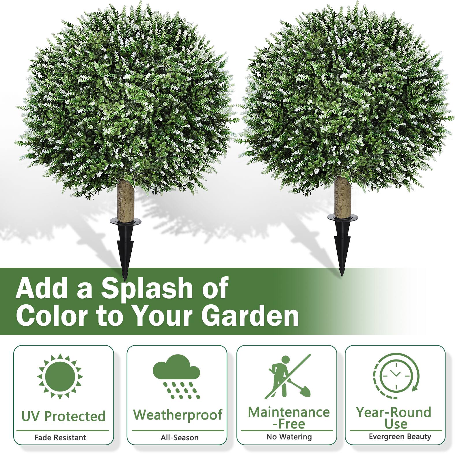 Add a Splash of Color to Your Garden  
UV Protected  
Weatherproof  
Maintenance-Free  
Year-Round Use  
Fade Resistant  
All-Season  
No Watering  
Evergreen Beauty