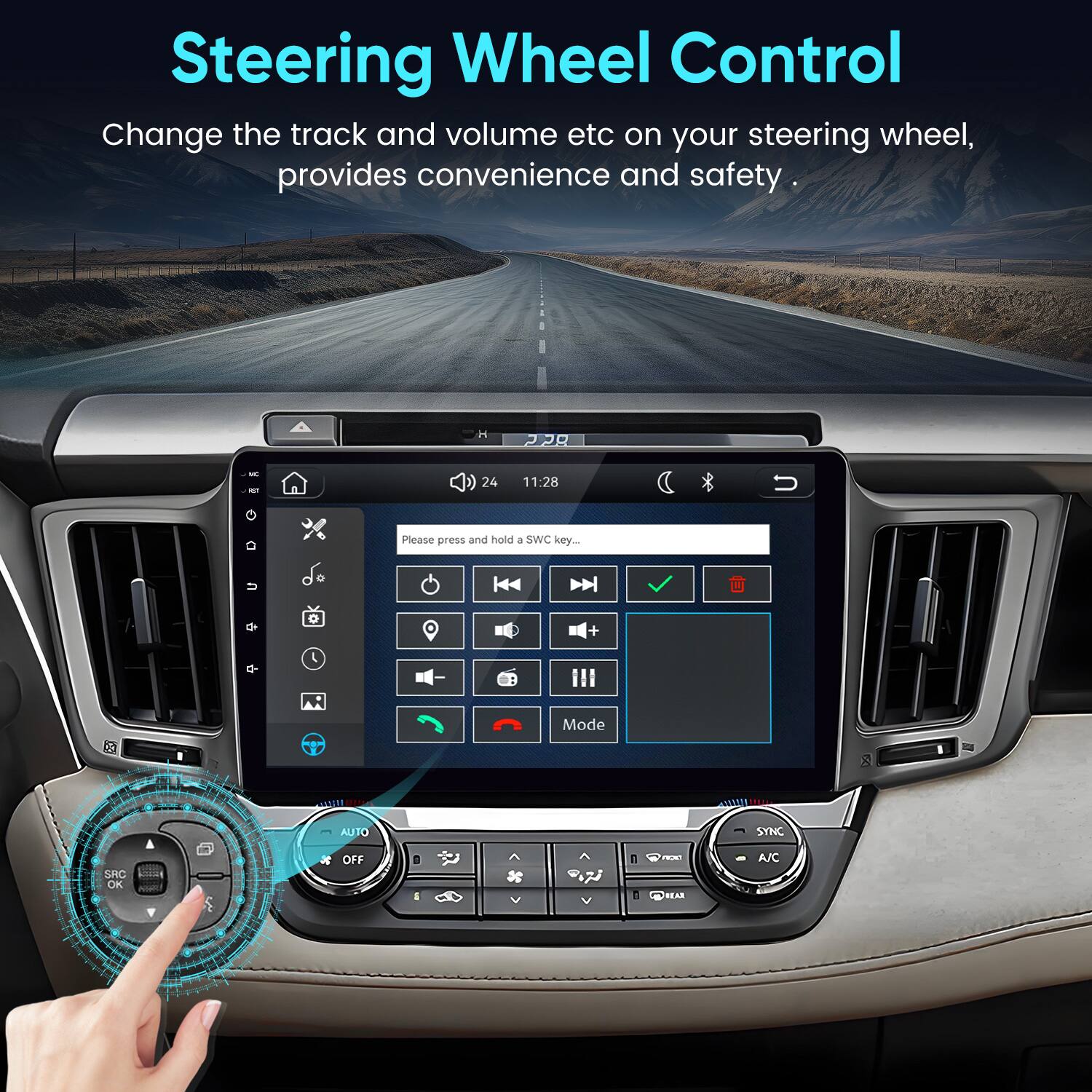 Steering Wheel Control  
Change the track and volume etc on your steering wheel, provides convenience and safety.  

Please press and hold a SWC key...  

Mode  
AUTO  
SYNC  
SRC OK  
OFF  
V  
FROM EAR  
A/C