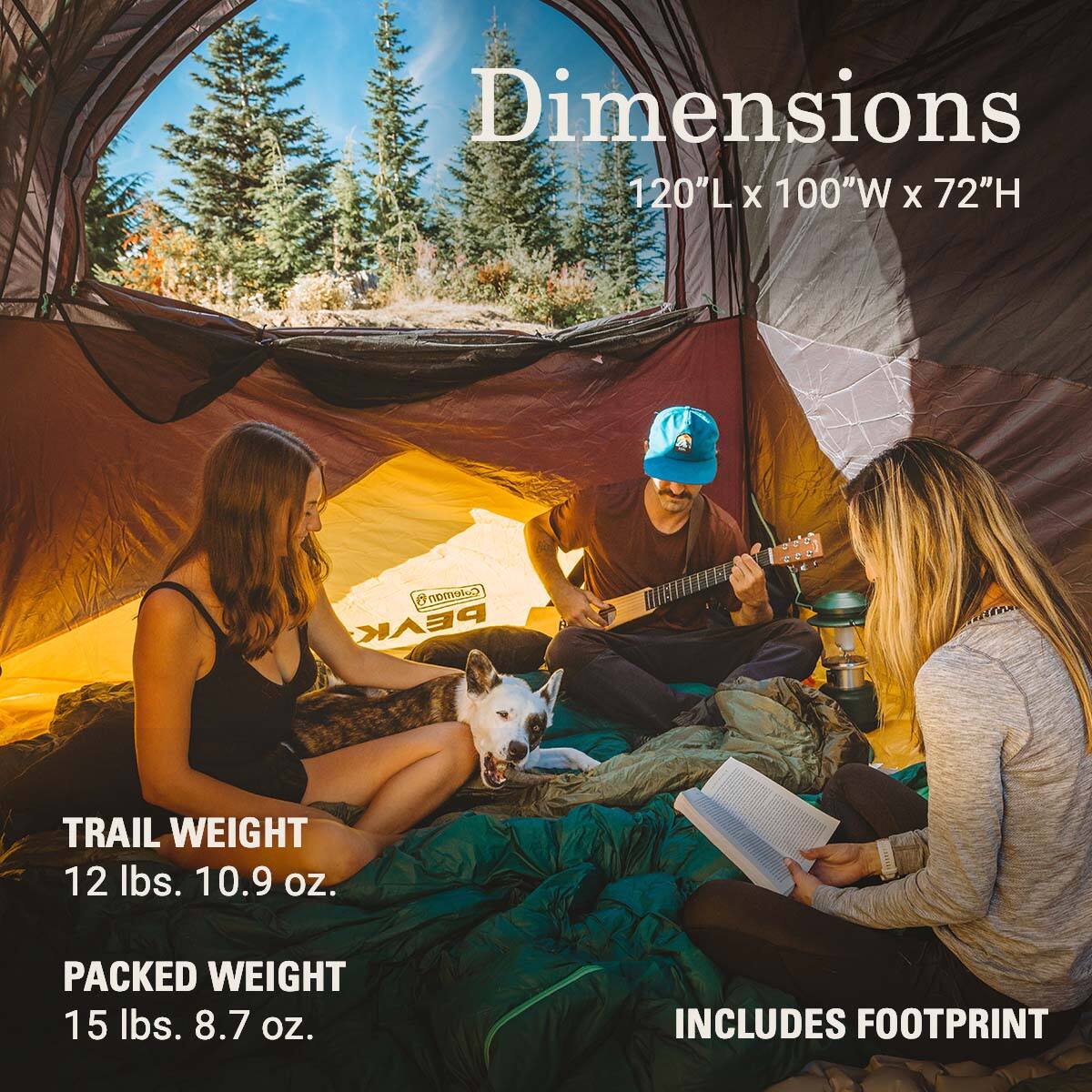 Dimensions 120"L x 100"W x 72"H

Coleman PEAK

TRAIL WEIGHT 12 lbs. 10.9 oz.
PACKED WEIGHT 15 lbs. 8.7 oz.
INCLUDES FOOTPRINT
