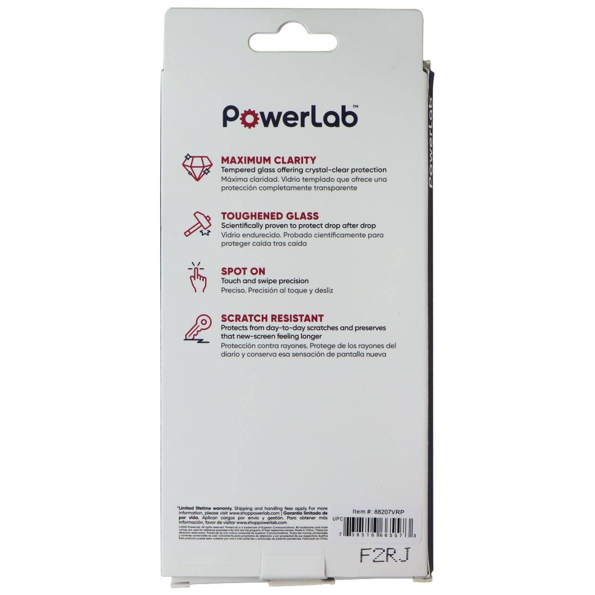 - Pawerlab MAXIMUM CLARITY Tempered glass offering crystal-clear protection Mxima claridad. Vidrio templado que ofrece una protección completamente transparente
- TOUGHENED GLASS Scientifically proven to protect drop after drop Vidrio endurecido. Probado científicamente para proteger caída tras caída
- SPOT ON Touch and swipe precision Precisión al toque y desliz
- SCRATCH RESISTANT Protects from day-to-day scratches and preserves that new-screen feeling longer Protección contra rayones. Protege de los rayones del día y conserva esa sensación de pantalla nueva
- Limited lifetime warranty. Shipping and handling fees. Please visit www.shoppowerlab.com for more information. Favor de visitar www.shoppowerlab.com para más información
- Item #: 88207VRP
- UPC: 7 851666 55513
- F2RJ