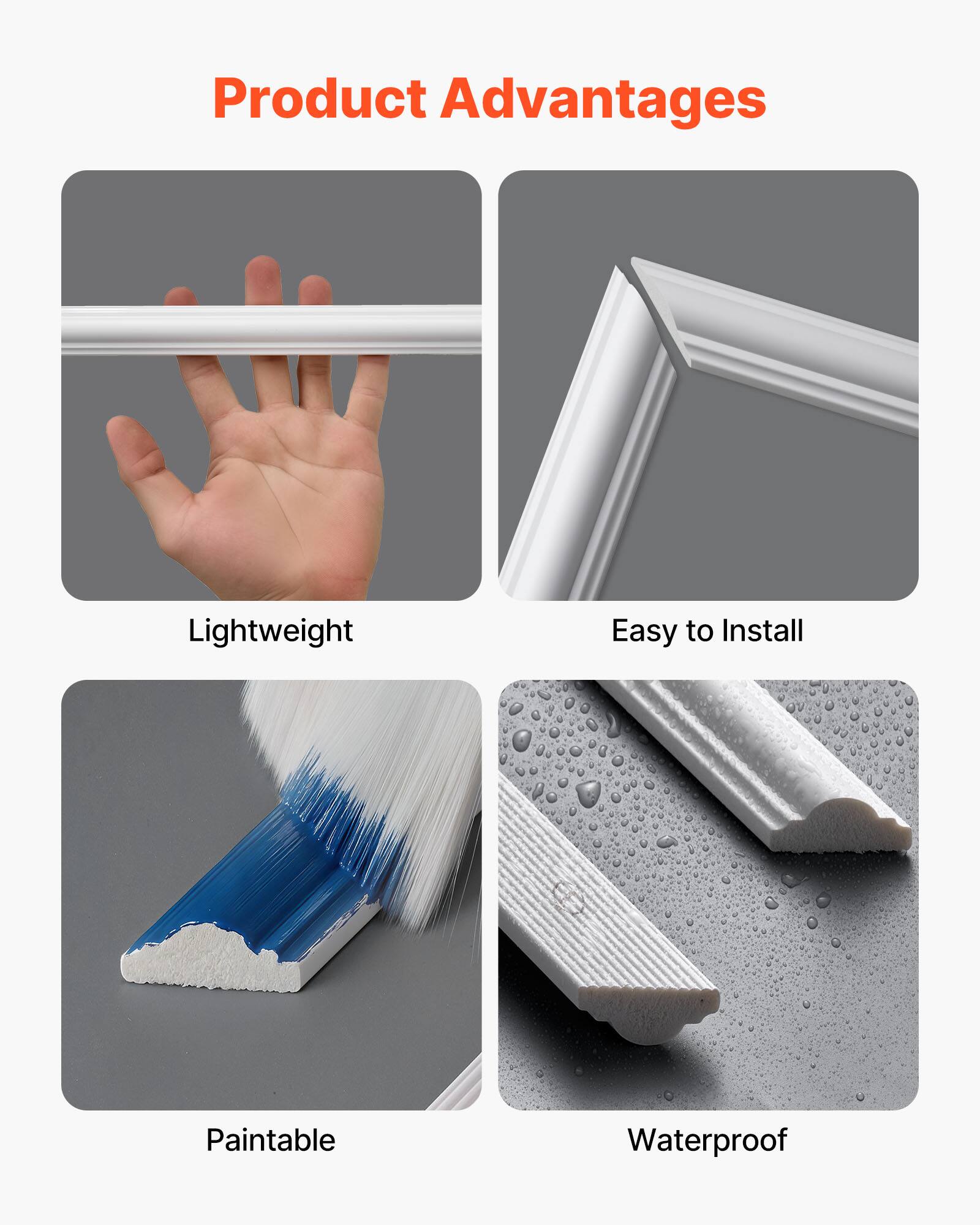 Product Advantages

- Lightweight
- Easy to Install
- Paintable
- Waterproof