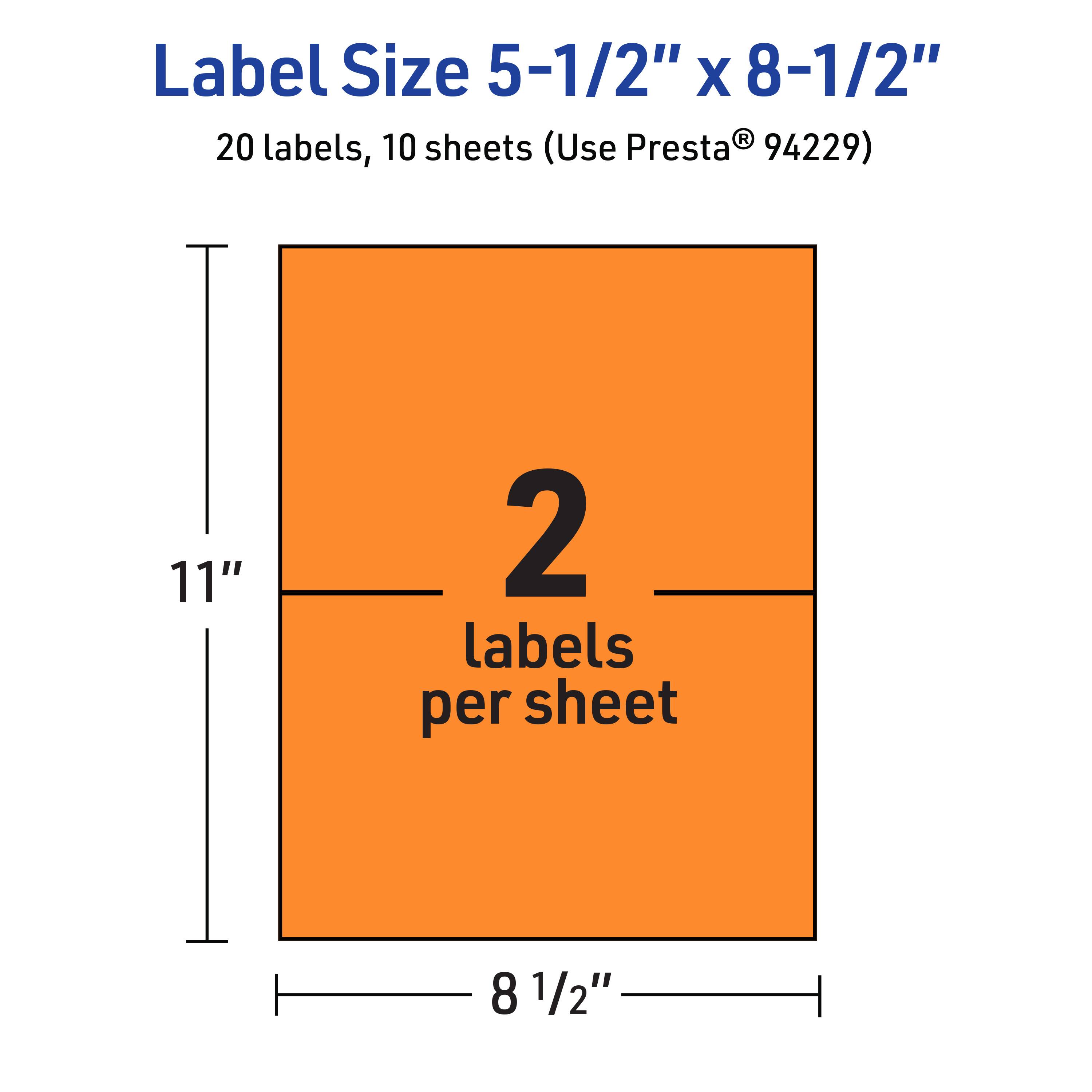Label Size 5-1/2" x 8-1/2"  
20 labels, 10 sheets (Use Presta® 94229)  
2 labels per sheet  
11" x 8 1/2"