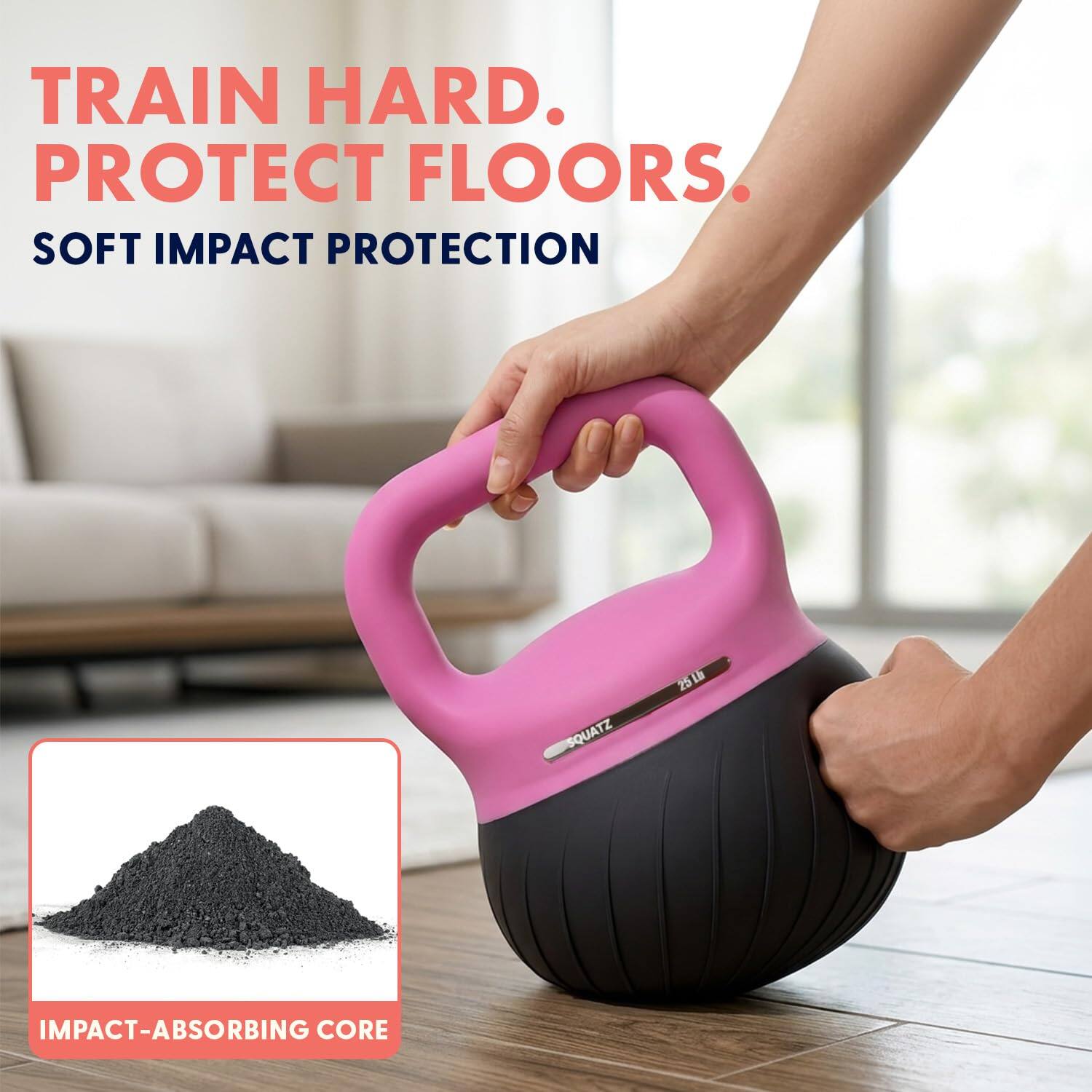 TRAIN HARD.  
PROTECT FLOORS.  
SOFT IMPACT PROTECTION  
SQUATZ 25LB  
IMPACT-ABSORBING CORE