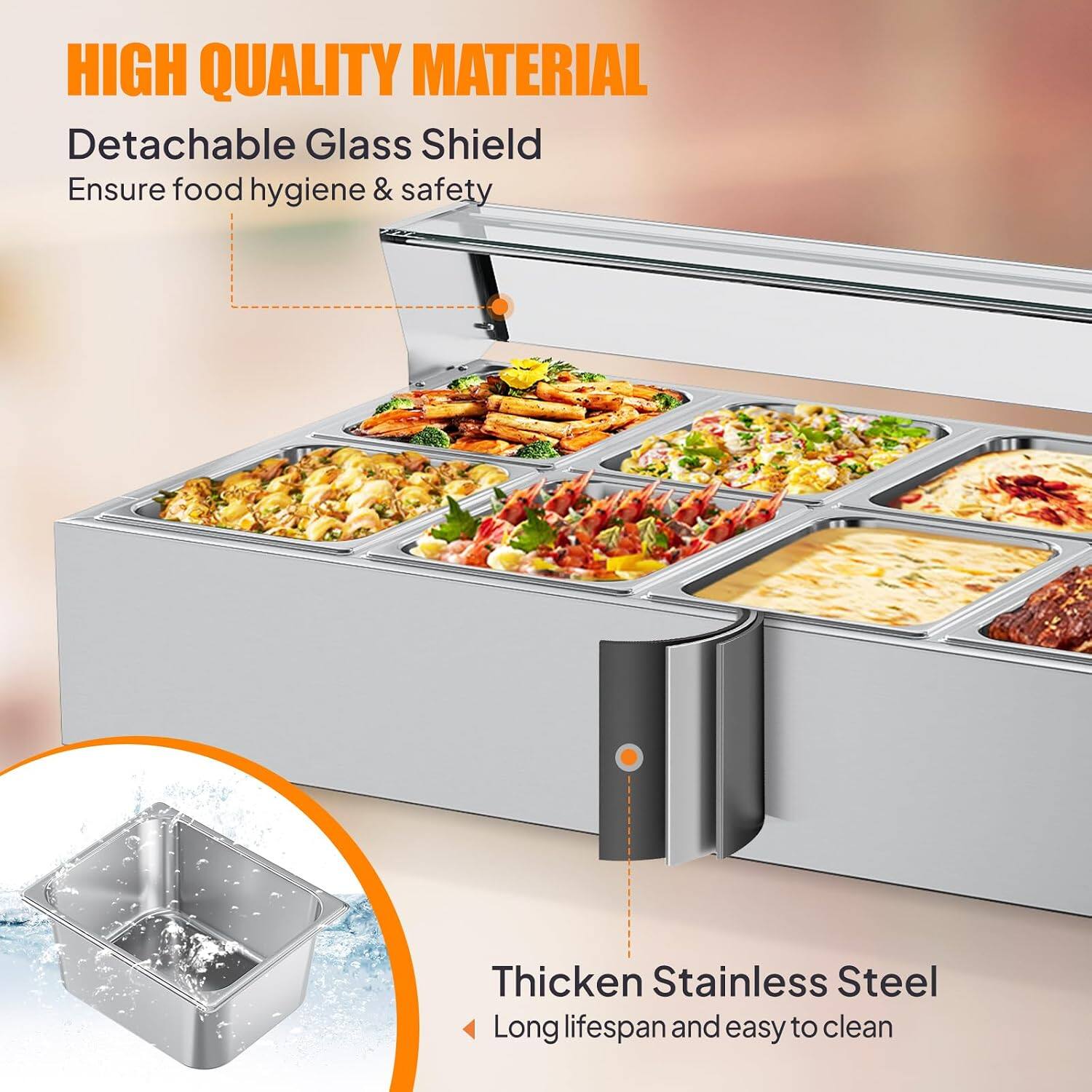 HIGH QUALITY MATERIAL  
Detachable Glass Shield  
Ensure food hygiene & safety  

Thicken Stainless Steel  
Long lifespan and easy to clean