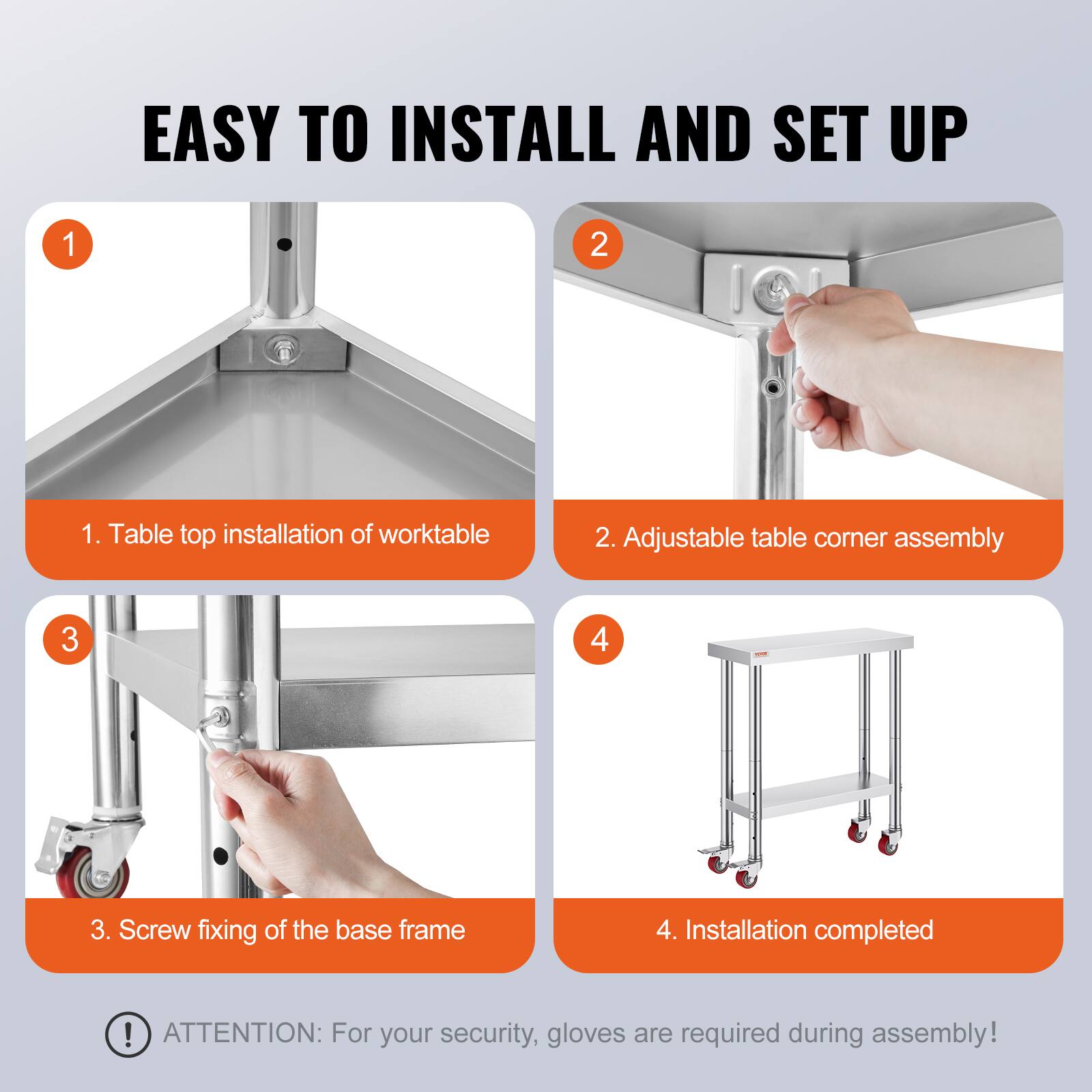 EASY TO INSTALL AND SET UP

1. Table top installation of worktable
2. Adjustable table corner assembly
3. Screw fixing of the base frame
4. Installation completed

ATTENTION: For your security, gloves are required during assembly!