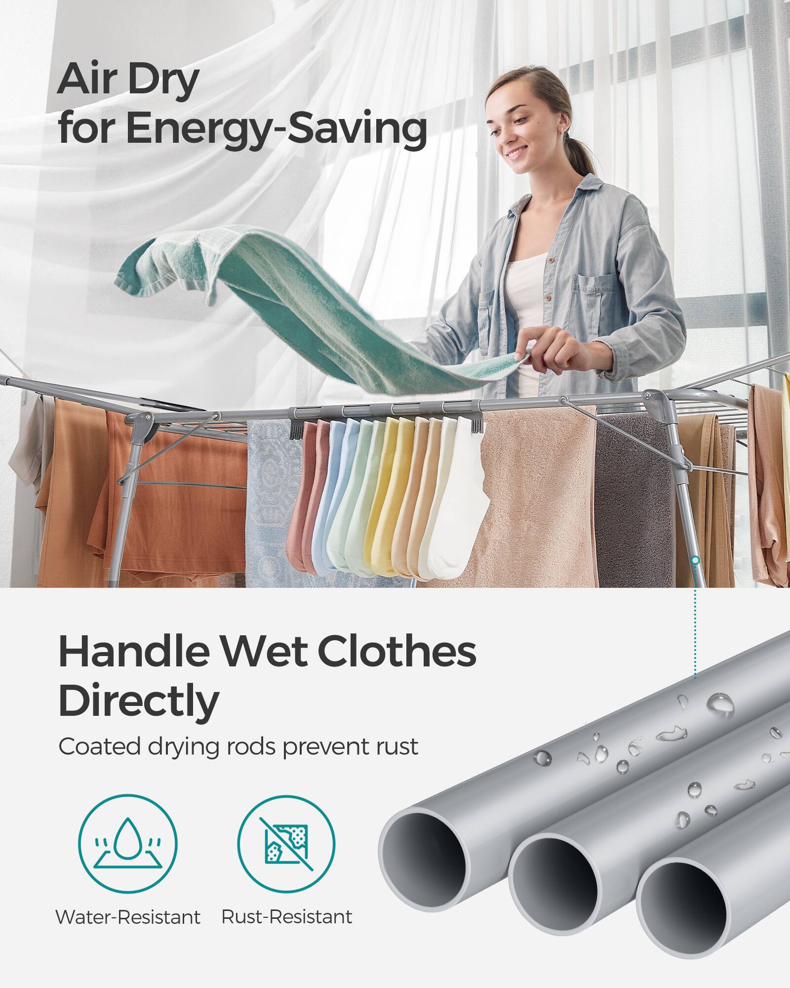 Air Dry for Energy-Saving  
Handle Wet Clothes Directly  
Coated drying rods prevent rust  
Water-Resistant  
Rust-Resistant