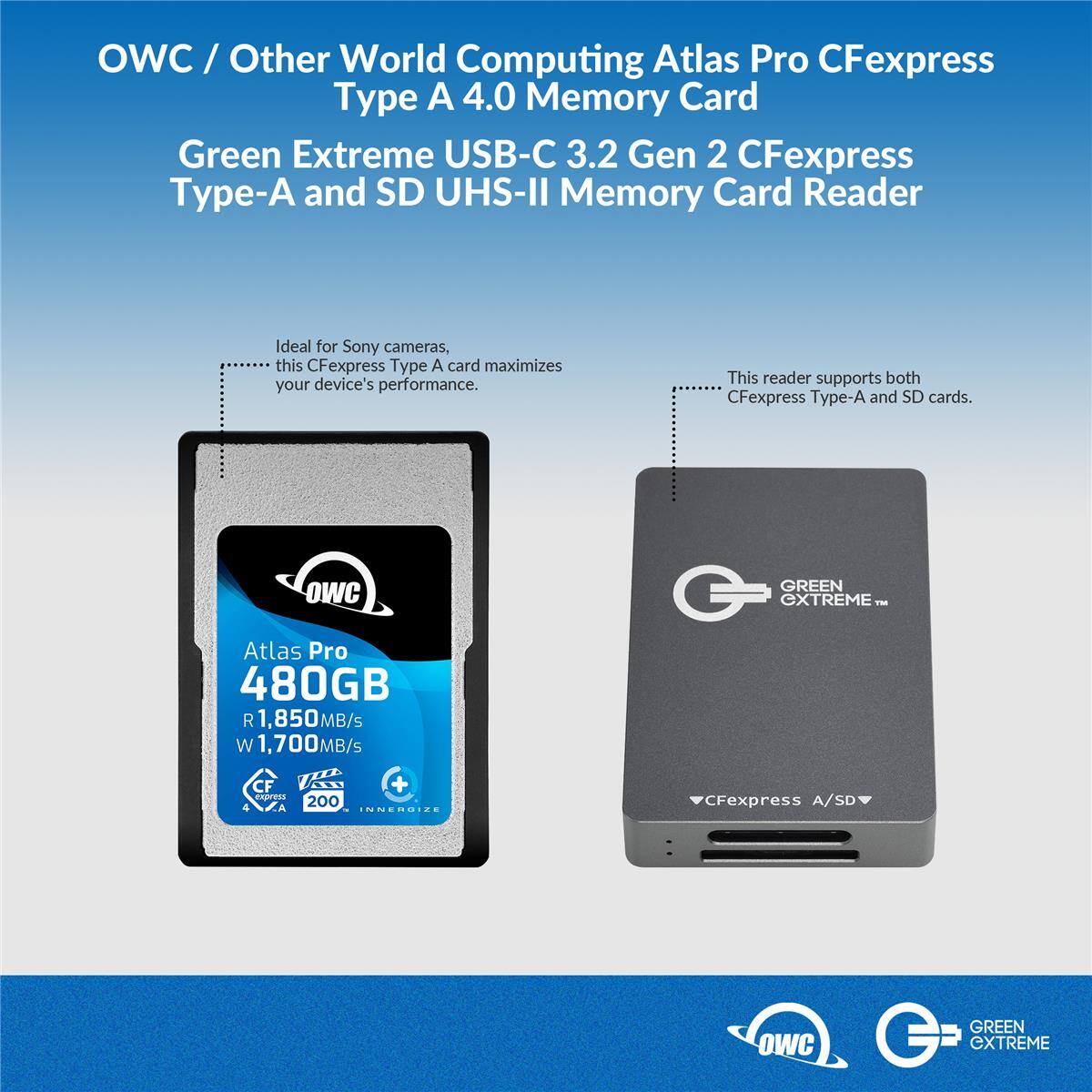 OWC / Other World Computing Atlas Pro CFexpress Type A 4.0 Memory Card Green Extreme USB-C 3.2 Gen 2 CFexpress Type-A and SD UHS-II Memory Card Reader

Ideal for Sony cameras, this CFexpress Type A card maximizes your device's performance.
This reader supports both CFexpress Type-A and SD cards.

OWC
GREEN EXTREME TM
Atlas Pro 480GB R 1,850MB/s W 1,700MB/s
CF express 4
200 18 INNERGIZE
CFexpress A/SD

OWC
GREEN EXTREME