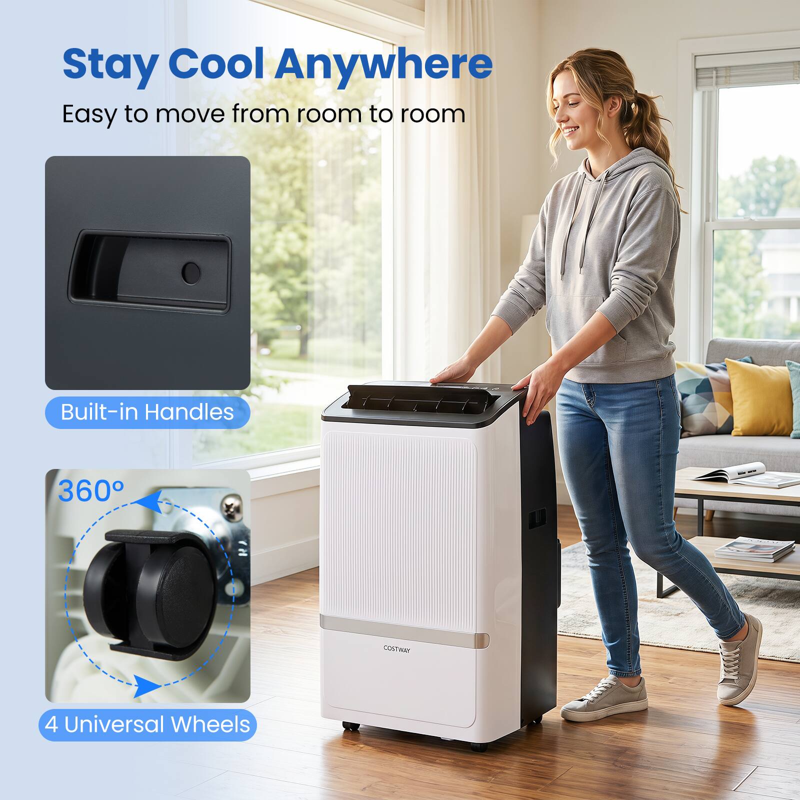 Stay Cool Anywhere  
Easy to move from room to room  
Built-in Handles  
360°  
4 Universal Wheels