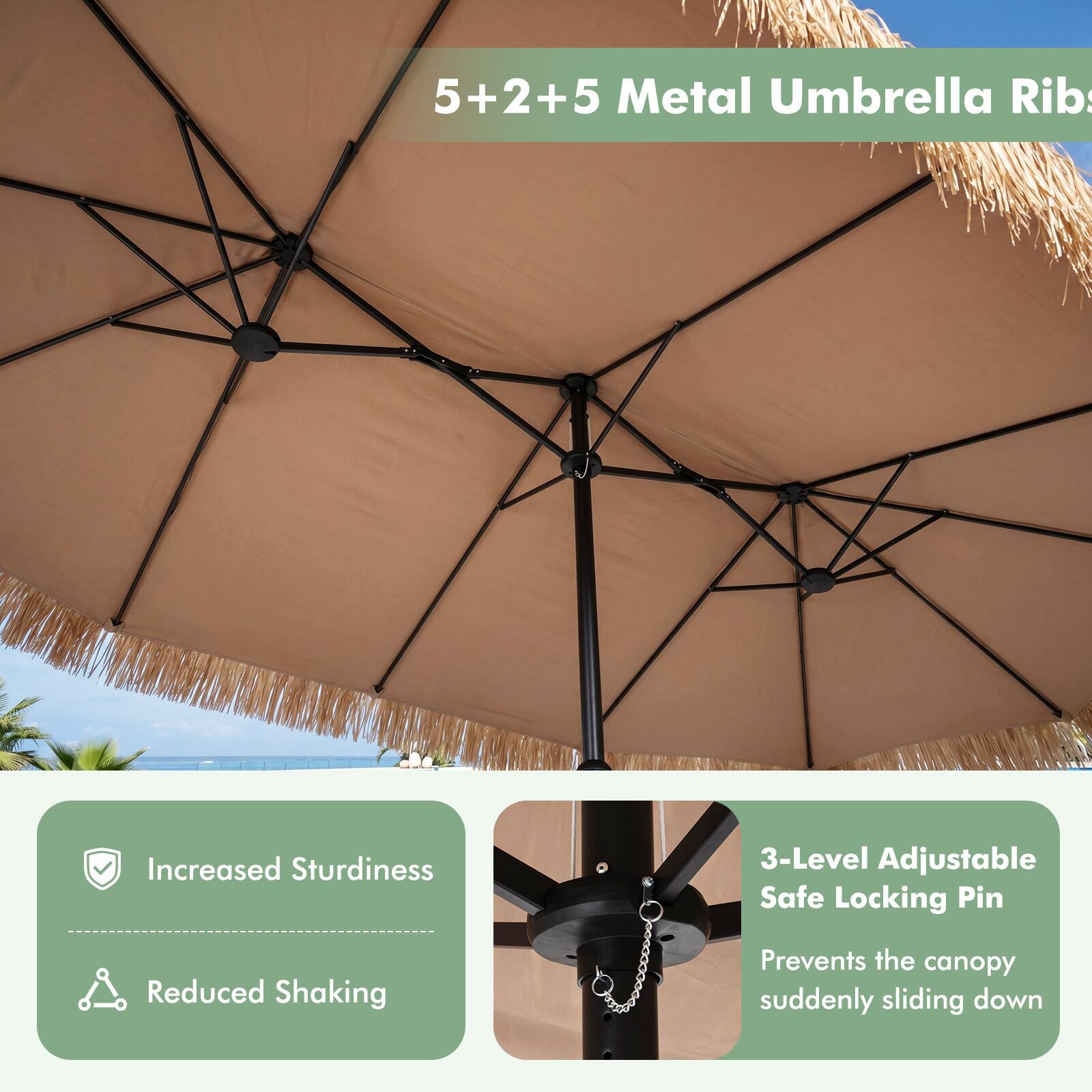 5+2+5 Metal Umbrella Ribs

Increased Sturdiness
Reduced Shaking

3-Level Adjustable Safe Locking Pin
Prevents the canopy suddenly sliding down