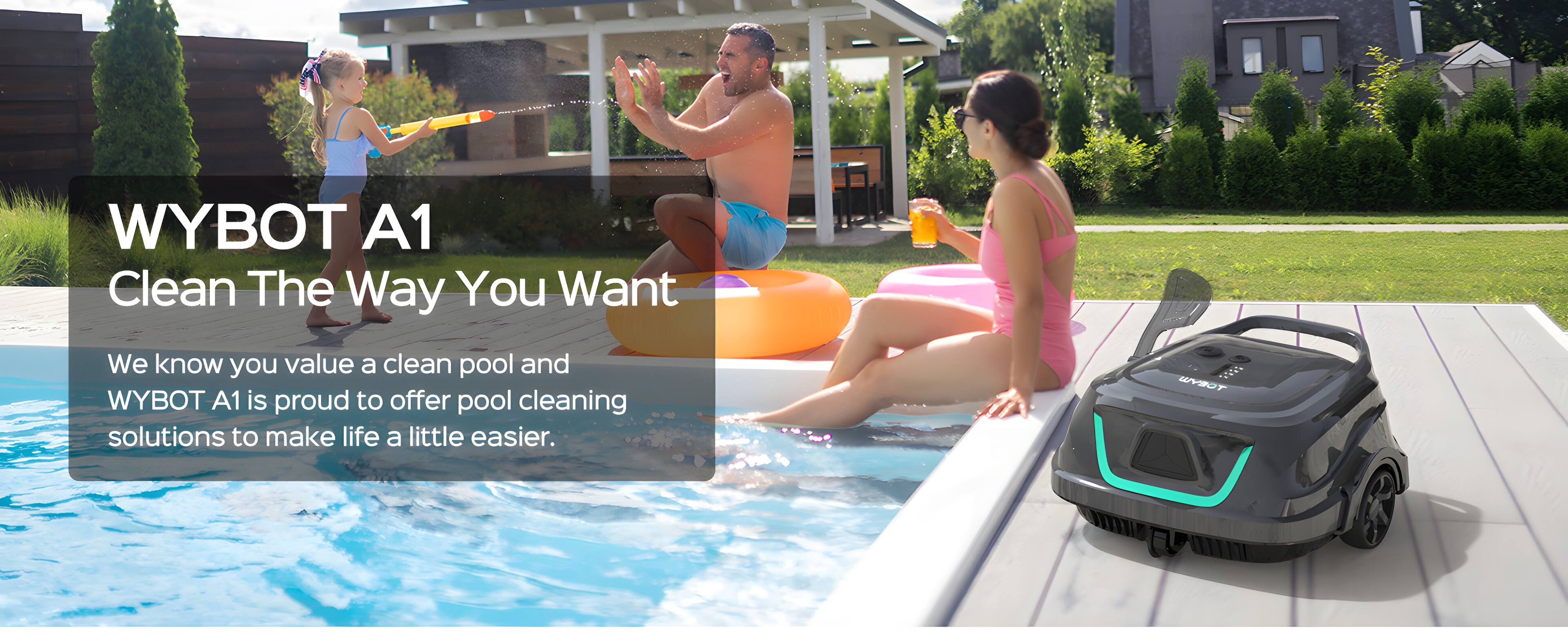 Wybot A1 Clean The Way You Want We know you value a clean pool and Wybot A1 is proud to offer pool cleaning solutions to make life a little easier.