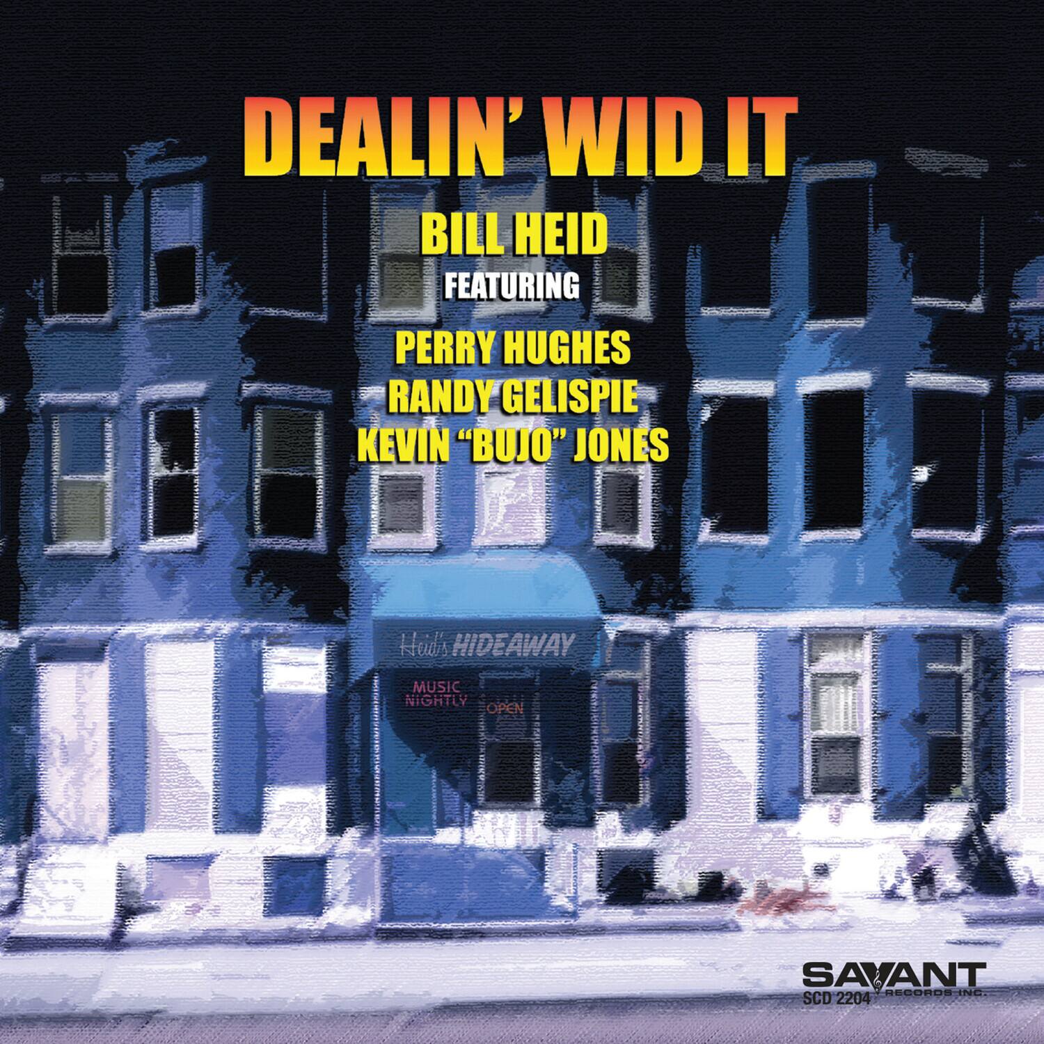 DEALIN' WID IT  
BILL HEID  
FEATURING  
PERRY HUGHES  
RANDY GELISPIE  
KEVIN "BUJO" JONES  

Hull's HIDEAWAY  
MUSIC NIGHTLY  
OPEN  

SAVANT  
SCD 2204