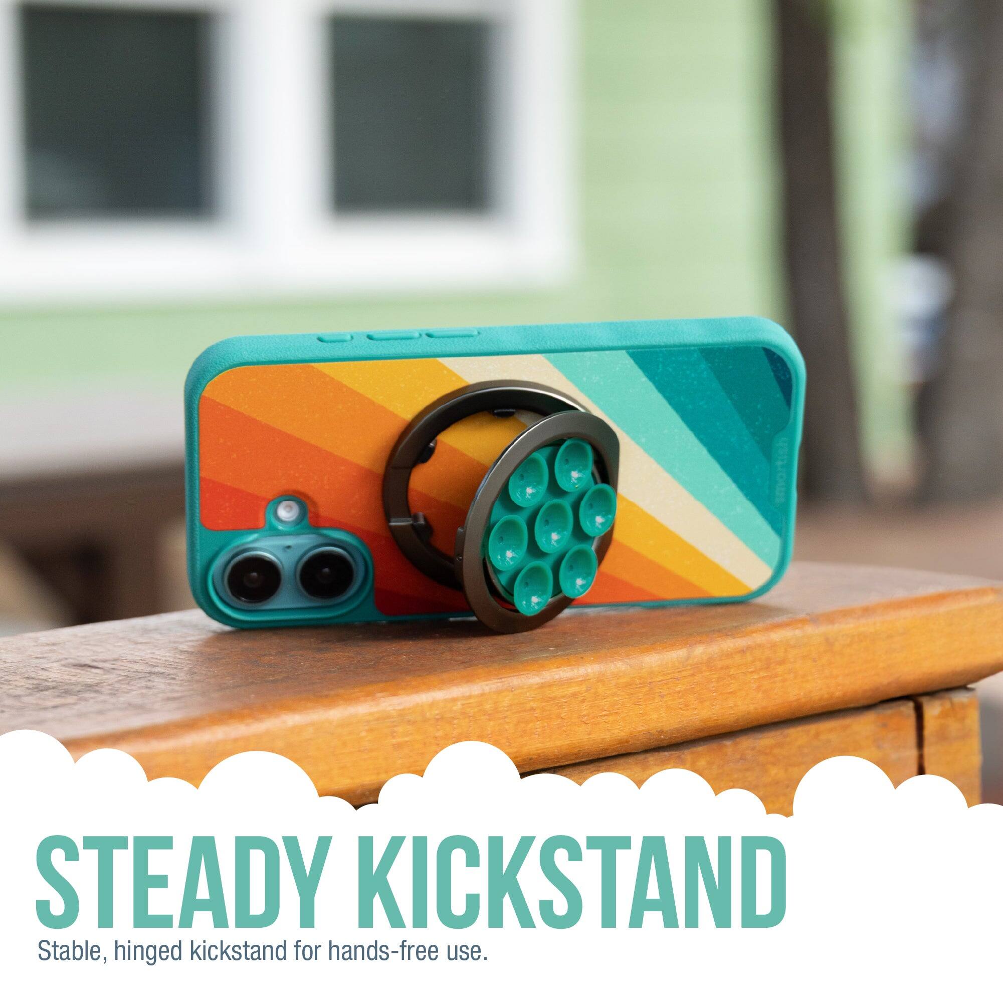 STEADY KICKSTAND  
Stable, hinged kickstand for hands-free use.