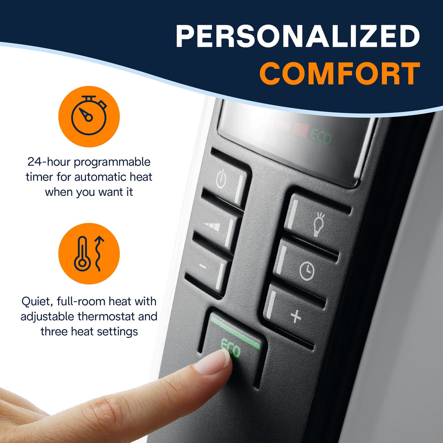 Personalized Comfort: 24-hour programmable timer for automatic heat when you want it. ECO, Quiet, full-room heat with adjustable thermostat and three heat settings.