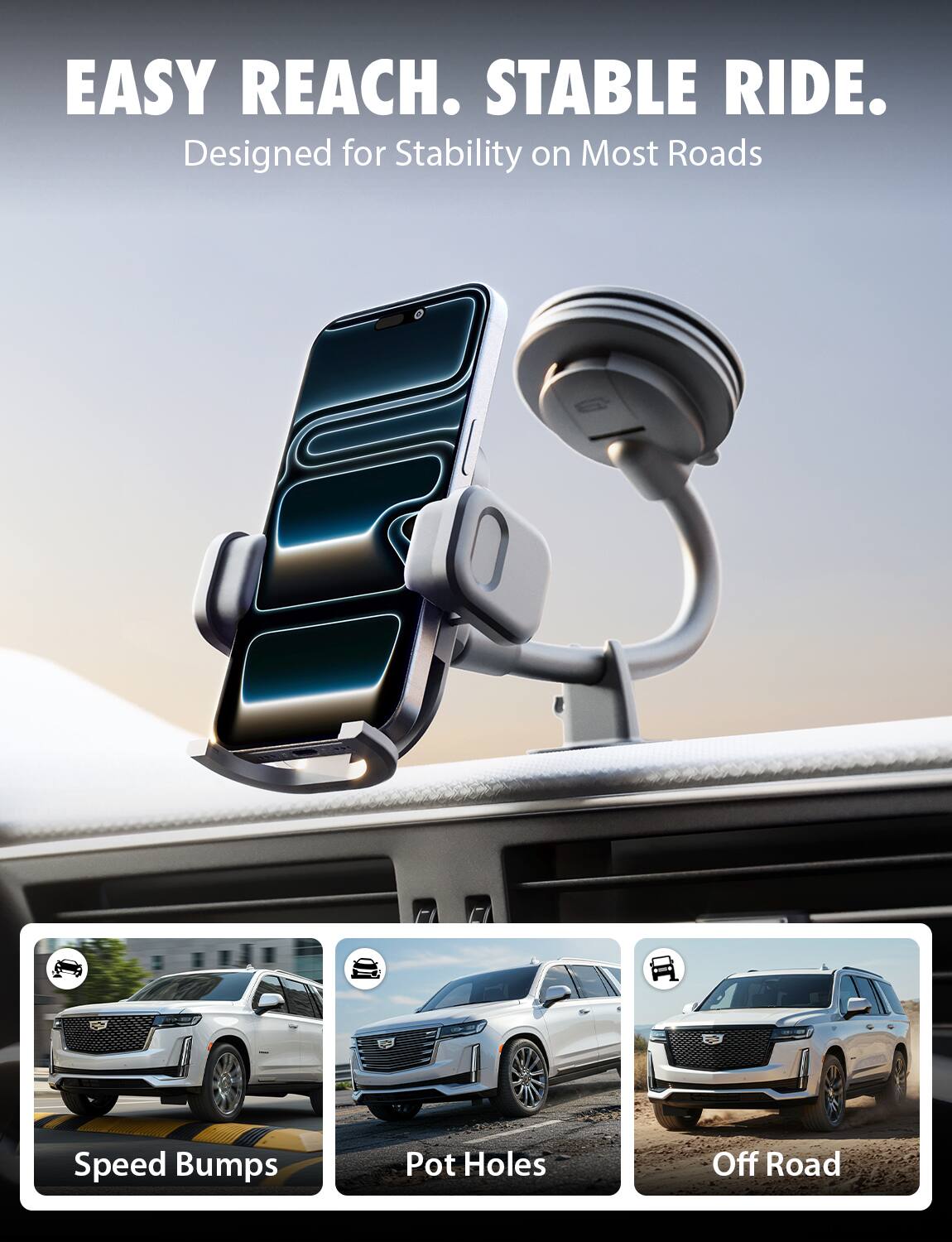 EASY REACH. STABLE RIDE.  
Designed for Stability on Most Roads  

Speed Bumps  
Pot Holes  
Off Road