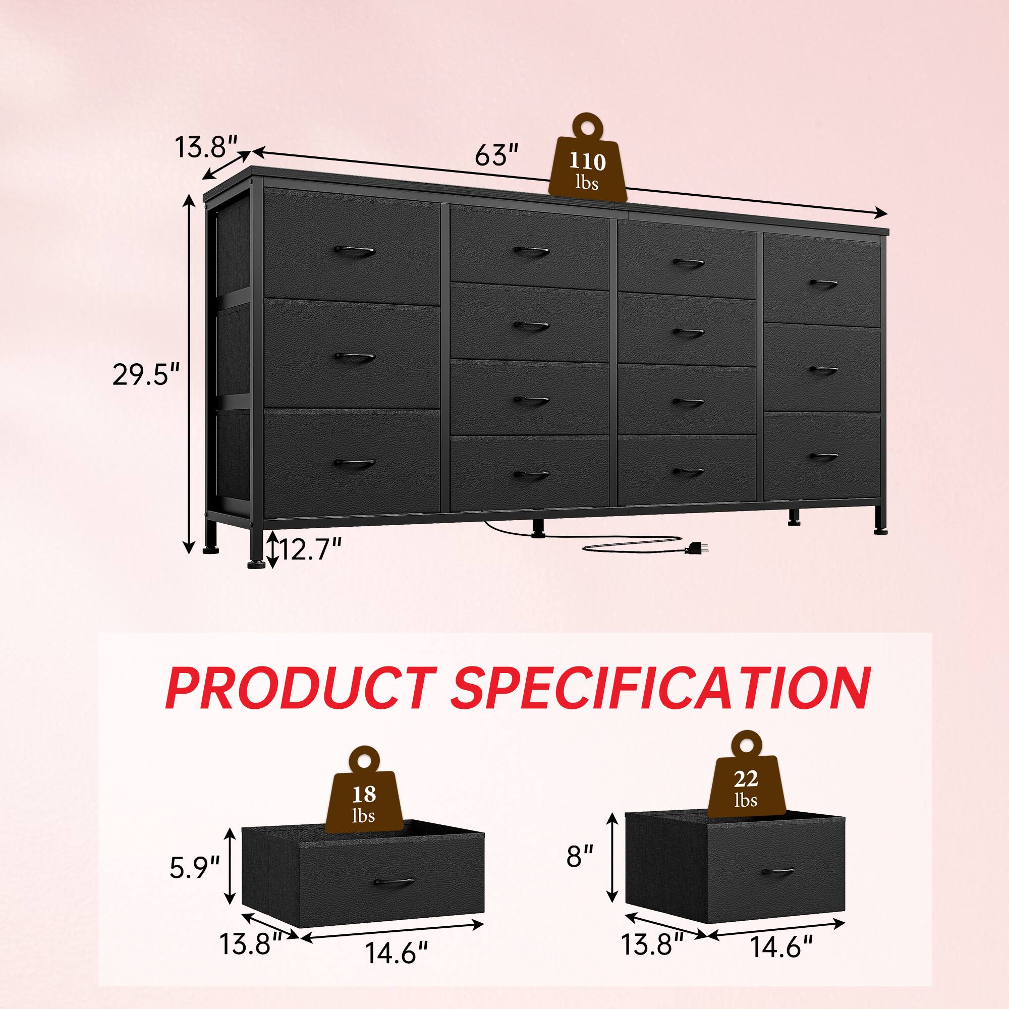 13.8" 63" 110 lbs 29.5" 12.7"  
PRODUCT SPECIFICATION  
5.9" 18 lbs 8" 22 lbs  
13.8" 14.6" 13.8" 14.6"