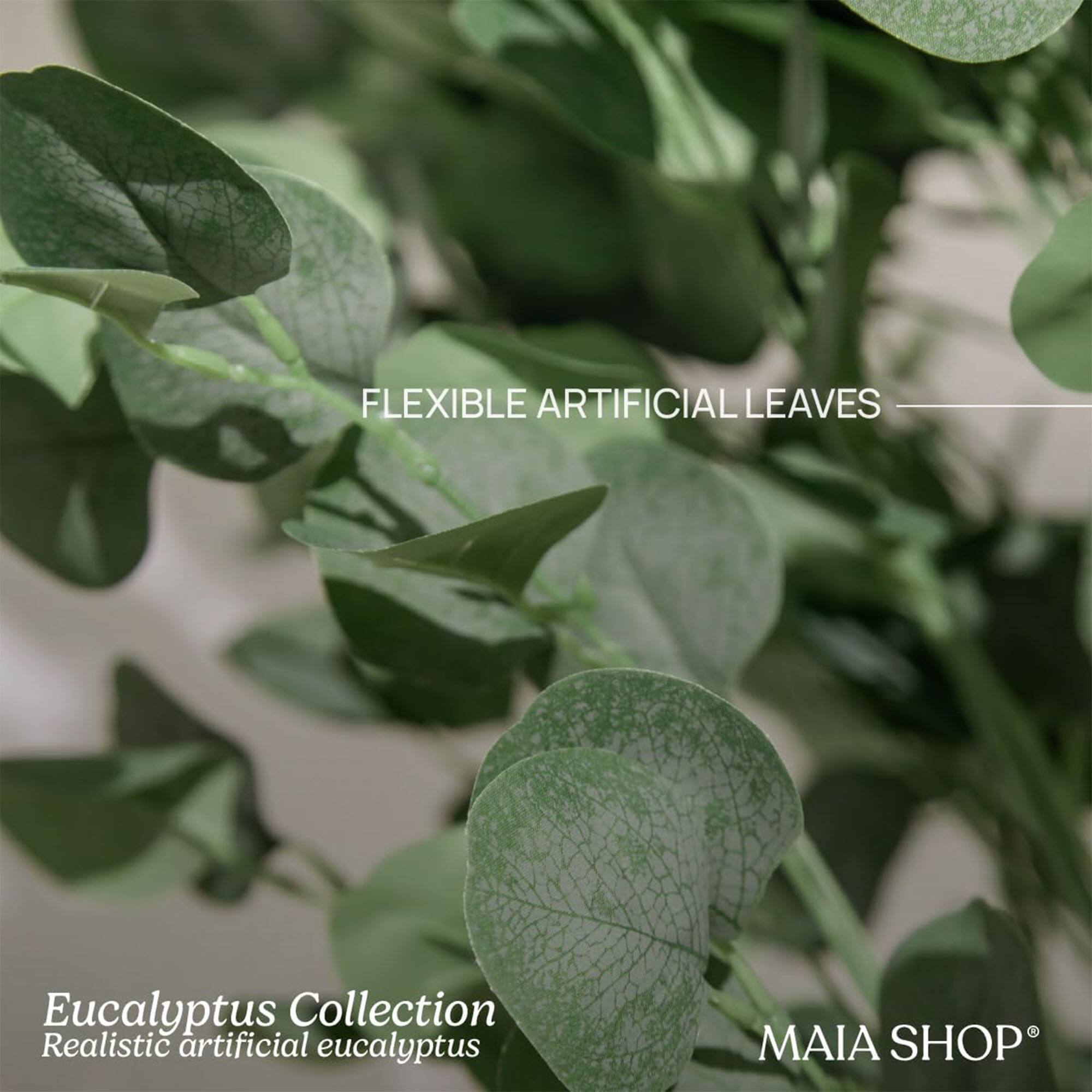 FLEXIBLE ARTIFICIAL LEAVES

Eucalyptus Collection  
Realistic artificial eucalyptus

MAIA SHOP®