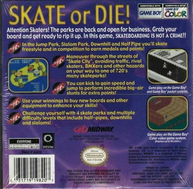 **SKATE or DIE!**

**Attention Skaters!** The parks are back and open for business. Grab your board and get ready to rip it up. In this game, **SKATEBOARDING IS NOT A CRIME!!**

In the Jump Park, Slalom Park, Downhill and Half Pipe you'll skate freestyle and in competition to earn medals and points!

Maneuver through the streets of 1873 "Skate City", avoiding traffic, rival skaters, BMXers and other hazards on your way to one of 720's many skateparks! You can kick to gain speed and jump to perform incredible big-air stunts for extra points!

Use your winnings to buy new boards and other equipment to enhance your skills!

Challenge yourself with 4 skate parks and multiple difficulty levels that include half-pipes, downhills and slaloms!

**COMPATIBLE WITH GAME BOY and GAME BOY COLOR**

Game play on the Game Boy and Game Boy pocket systems.

Game play on the Game Boy Color video game system.

**MIDWAY**

**EVERYONE**

**DMG P AA7E**

**Official Nintendo Seal**

**Nintendo Seal of Quality**

**THIS OFFICIAL SEAL IS YOUR ASS