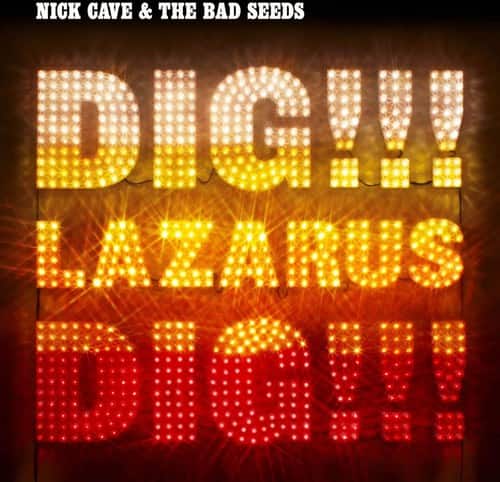 NICK CAVE & THE BAD SEEDS  
DIG!!!  
LAZARUS  
DIG!!!