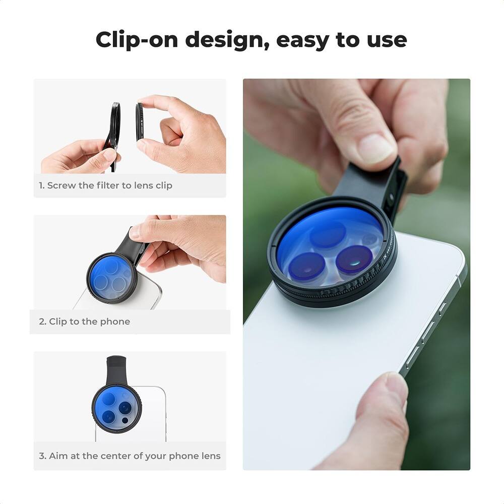 Clip-on design, easy to use

1. Screw the filter to lens clip

2. Clip to the phone

3. Aim at the center of your phone lens