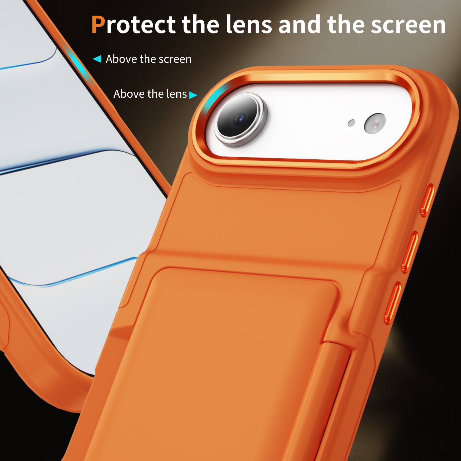 Protect the lens and the screen

- Above the screen
- Above the lens