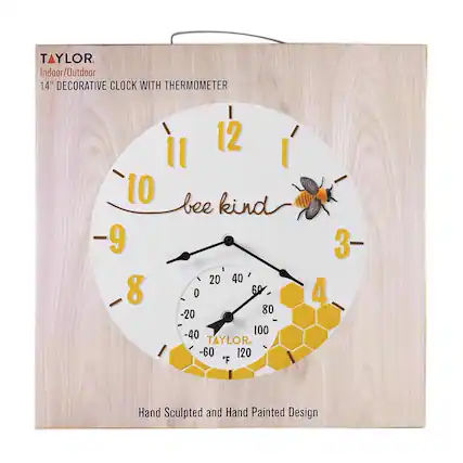 TAYLOR Indoor/Outdoor 14" Decorative Clock with Thermometer
12 1 11 10 9 8 7 6 5 4 3 2
bee kind
Hand Sculpted and Hand Painted Design
TAYLOR
-60 -40 -20 0 20 40 60 80 100 120 F