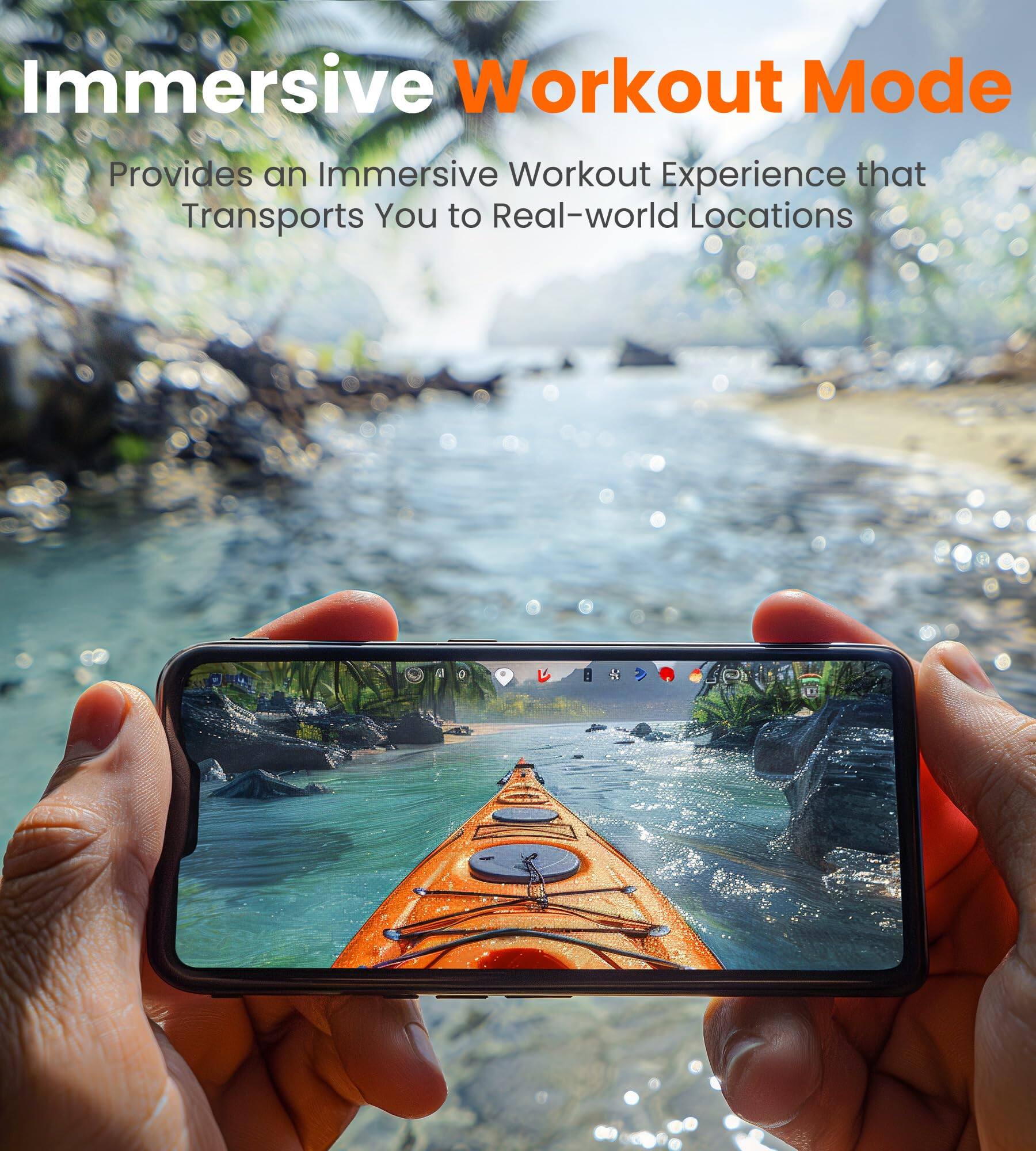 Immersive Workout Mode  
Provides an Immersive Workout Experience that Transports You to Real-world Locations