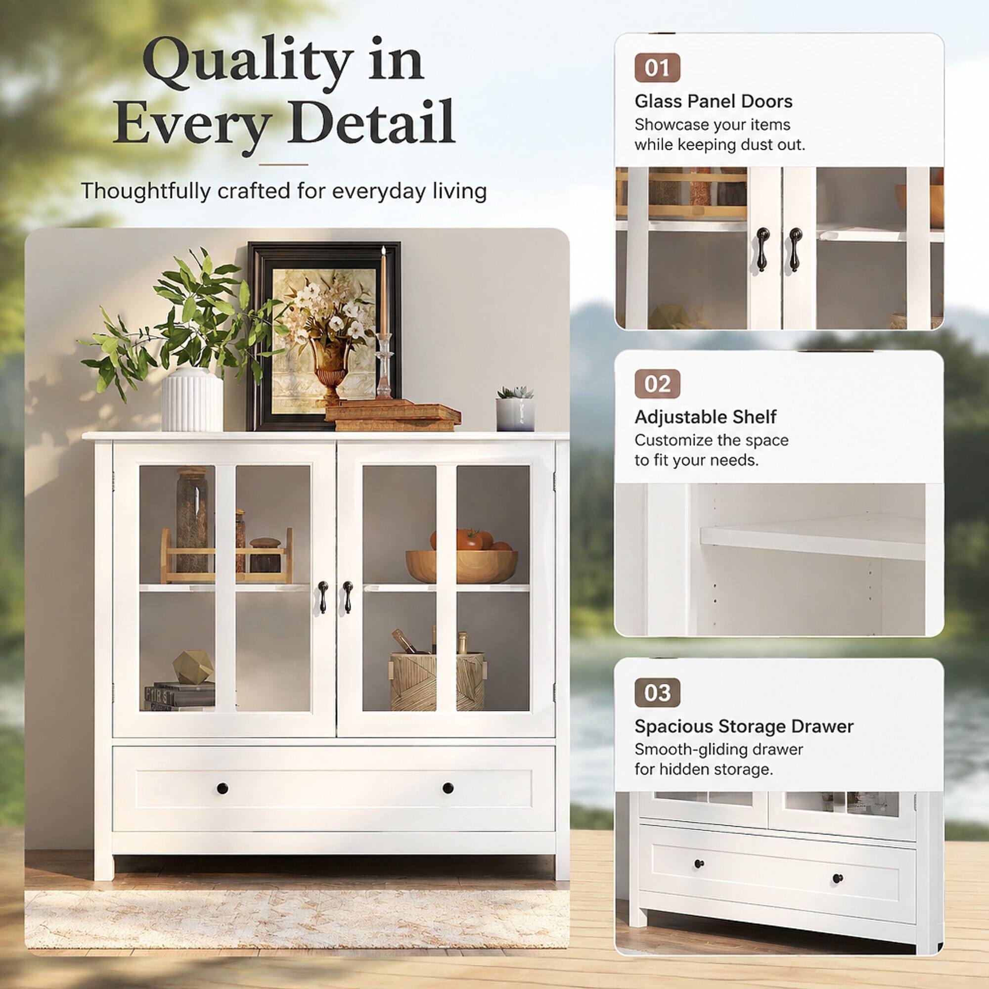 Quality in Every Detail  
Thoughtfully crafted for everyday living

01 Glass Panel Doors  
Showcase your items while keeping dust out.

02 Adjustable Shelf  
Customize the space to fit your needs.

03 Spacious Storage Drawer  
Smooth-gliding drawer for hidden storage.