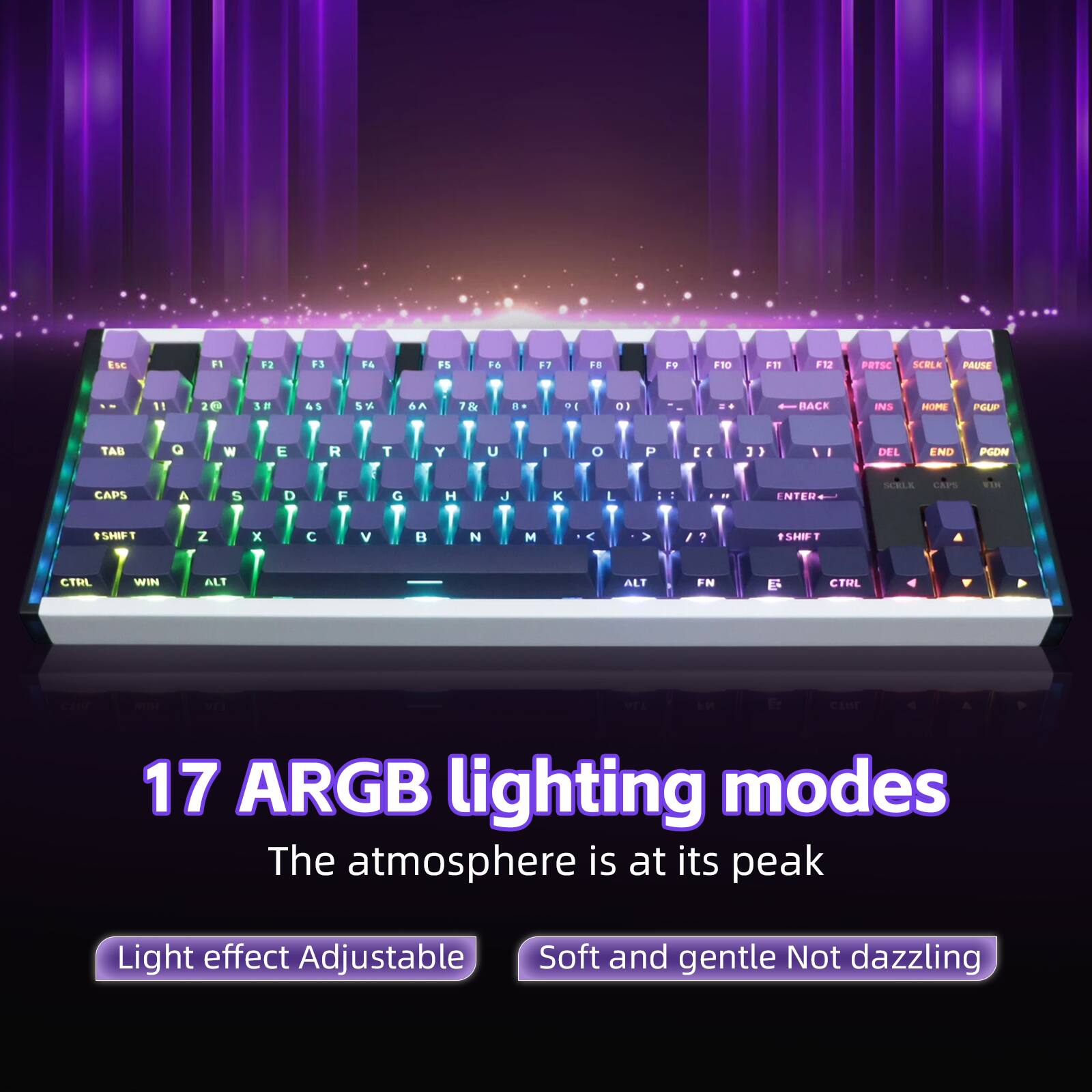 17 ARGB lighting modes  
The atmosphere is at its peak  
Light effect Adjustable  
Soft and gentle Not dazzling