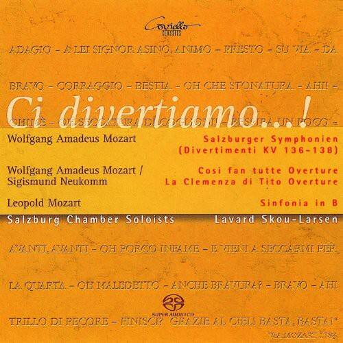 Coviello  
CLASSTES ADAGIO - LEI SIGNOR ASINO. ANIMO - PRESTO SUJ E. - DA BRAVO CORRAGGIO - BESTIA - OH CHE STONATURA - AH!  
Ci divertiamo...!  
HIE - OFSEOCATURA DICOGLONI PESTIPA UN POCO  
Wolfgang Amadeus Mozart  
Salzburger Symphonien (Divertimenti KV 136-138)  
Wolfgang Amadeus Mozart / Sigismund Neukomm  
Cosi fan tutte Overture  
La Clemenza di Tito Overture  
Leopold Mozart  
Salzburg Chamber Soloists  
Lavard Skou-Larsen  
EINTL AVANTI - OH PORCO INTALE - E AENT A SECCARIAT PER LA.  
QUARTA - OH MALEDETTO - ANCHE BRAZJA?  
BRAYO - LELA  
SUPER AUDIO CD  
TRILLO DI PECORE FINISCE?  
GRAZIE A.I CIELI BASTA, BASTAS"  
WLOZART 1786