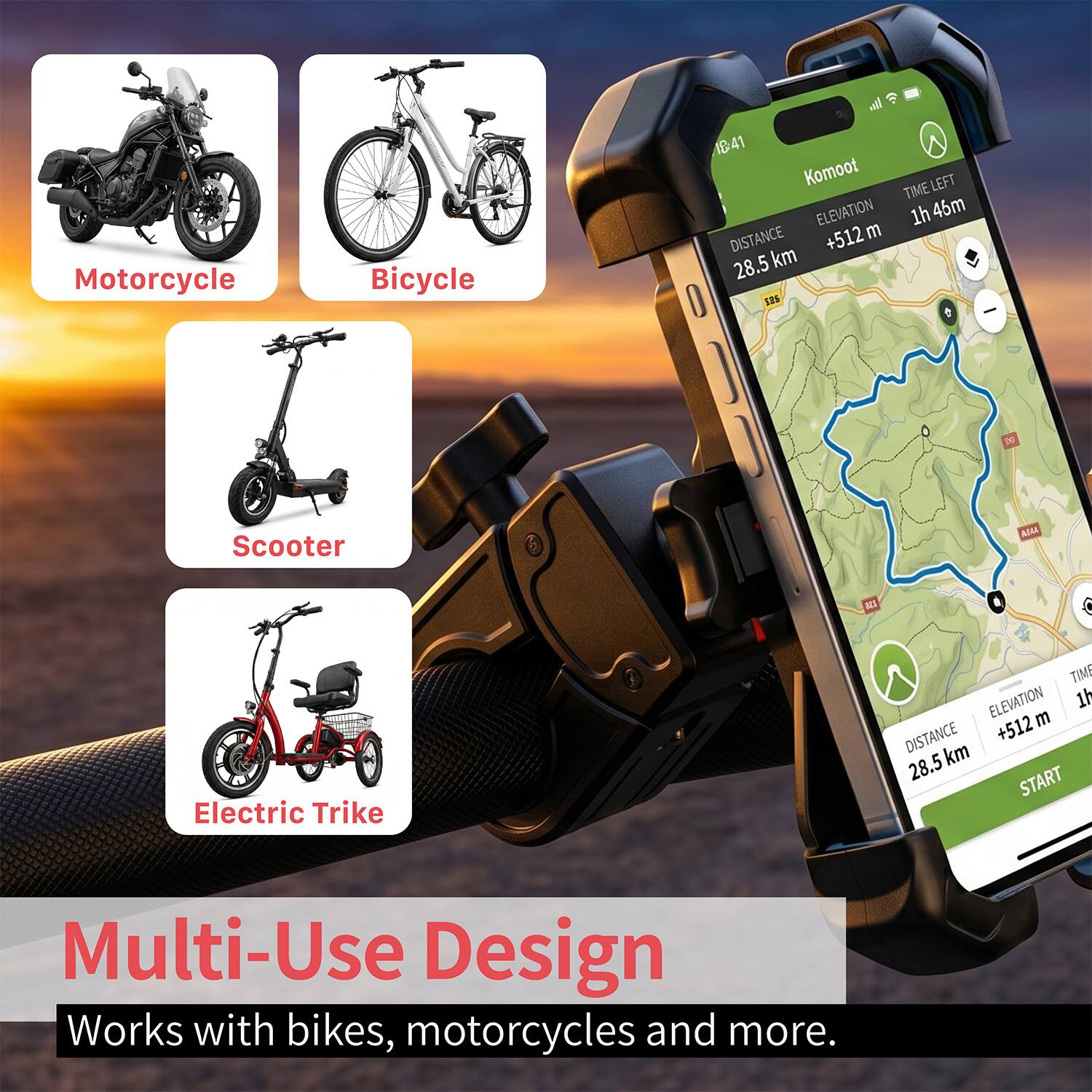 Motorcycle Bicycle all ID41 Komoot LEFT TIME ELEVATION 1h 46m DISTANCE +512 m 28.5 km SRS e 1N Scooter Alos a Electric Trike TIME ELEVATION 1h m DISTANCE +512 28.5 km START Multi-Use Design Works with bikes, motorcycles and more.