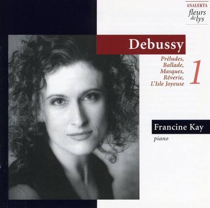 ANALEKTA
fleurs de lys
Debussy
Préludes, Ballade, Masques, 1 Rêverie, L'Isle Joyeuse
Francine Kay
piano