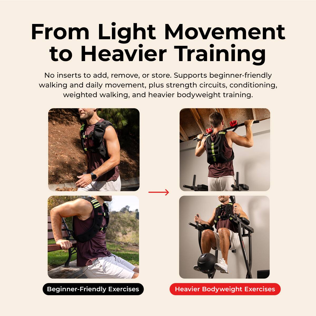 From Light Movement to Heavier Training

No inserts to add, remove, or store. Supports beginner-friendly walking and daily movement, plus strength circuits, conditioning, weighted walking, and heavier bodyweight training.

Beginner-Friendly Exercises

Heavier Bodyweight Exercises