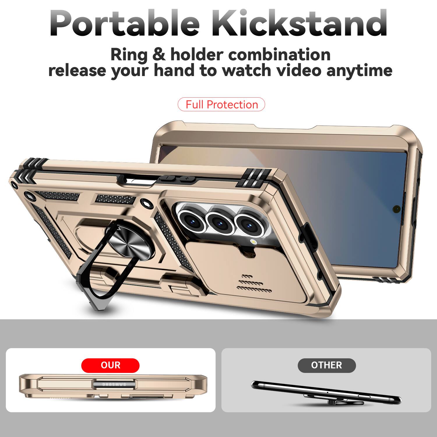 Portable Kickstand  
Ring & holder combination release your hand to watch video anytime  
Full Protection  

OUR  
OTHER