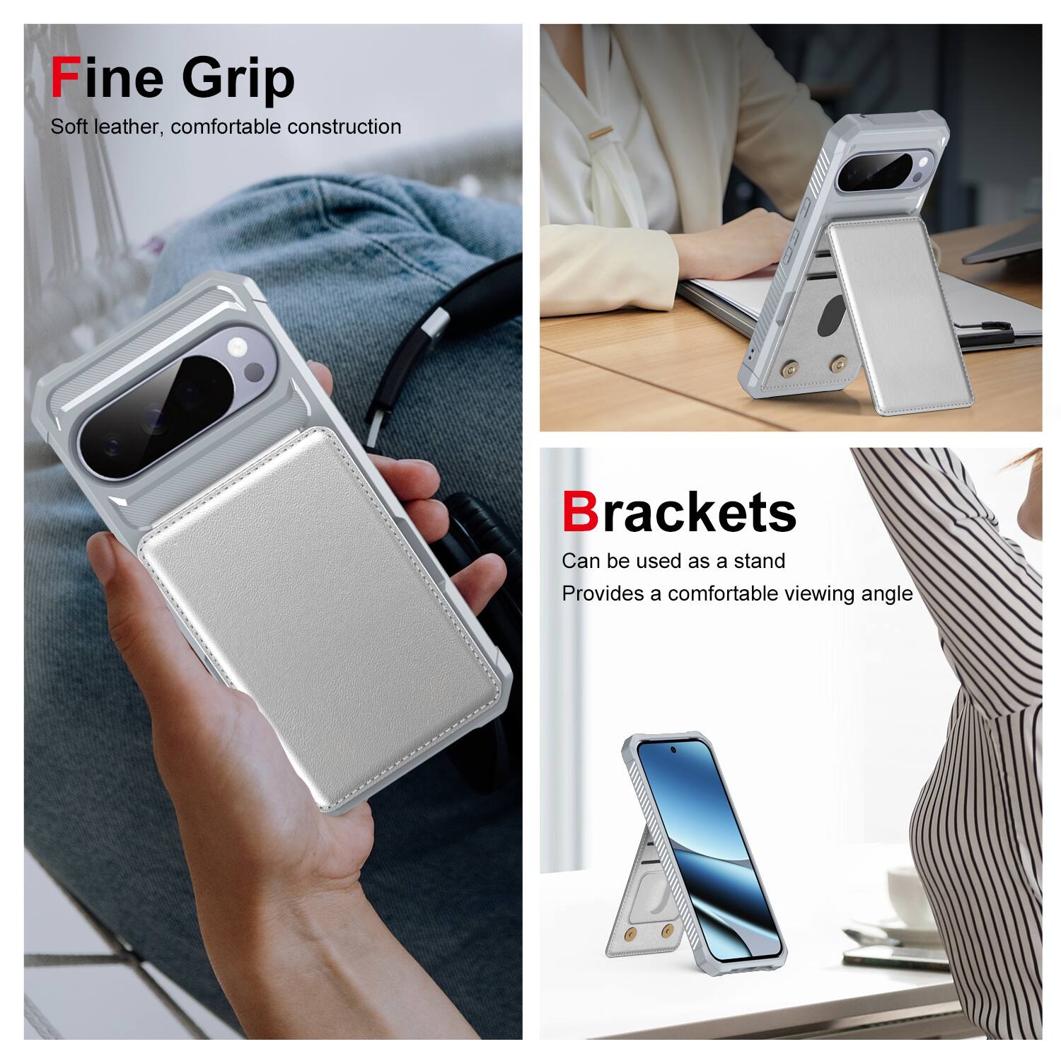 Fine Grip  
Soft leather, comfortable construction  

Brackets  
Can be used as a stand  
Provides a comfortable viewing angle