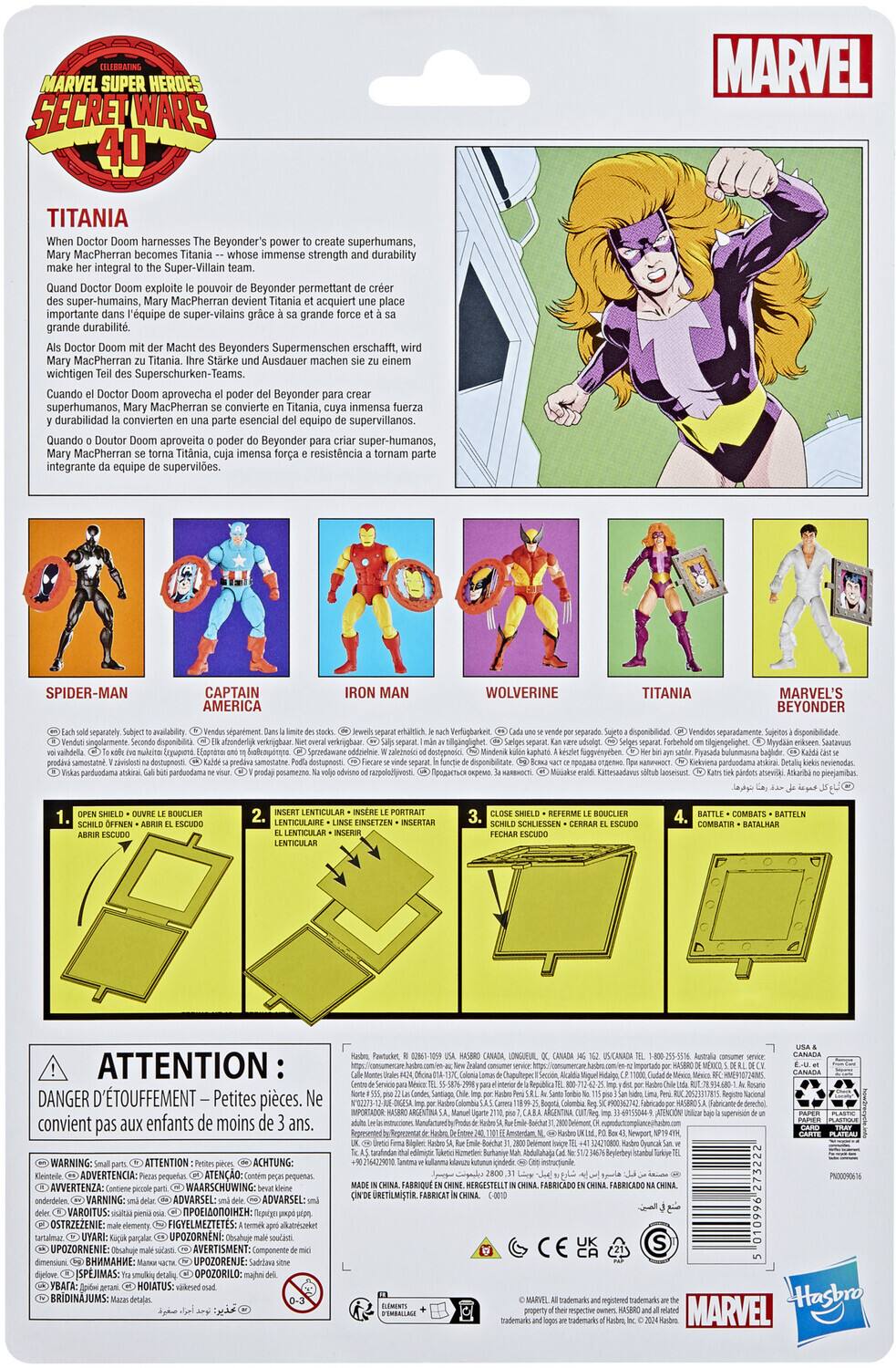 **Celebrating Marvel Super Heroes 40: Titania**

When Doctor Doom harnesses the Beyonders' power to create superhumans, Mary MacPherran becomes Titania, whose immense strength and durability make her an integral part of the Super-Villain team. Quand Doctor Doom exploite le pouvoir du Beyonder, il permet de créer des super-humains, Mary MacPherran devient Titania, acquérant une place importante dans l'équipe de super-vilains grâce à sa grande force et grande durabilité. Als Doctor Doom mit der Macht des Beyonder Supermenschen erschafft, wird Mary MacPherran zu Titania, eine wichtige Figur des Super-Schurken-Teams. Cuando Doctor Doom aprovecha el poder del Beyonder para crear superhumanos, Mary MacPherran se convierte en Titania, inmensa fuerza y durabilidad convierten parte esencial del equipo de supervillanos. Quando o Doutor Doom aproveita o poder do Beyonder para criar super-humanos, Mary MacPherran torna-se Titânia, imensa força e resistência tornam parte integrante do time de supervilões.

**Spider-Man, Captain America, Iron Man, Wolverine, Titania, Marvel's Beyonder** (separately packaged)

---

**Instructions for assembling the figures:**

1. Open the shield and insert the lenticular.
2. Insert the lenticular into the portrait.
3. Close the shield.
4. Battle! (Battler)

**Attention:** Danger of suffocation – small parts. Not suitable for children under 3 years.

---

**Marvel Super Heroes Secret Wars 40**