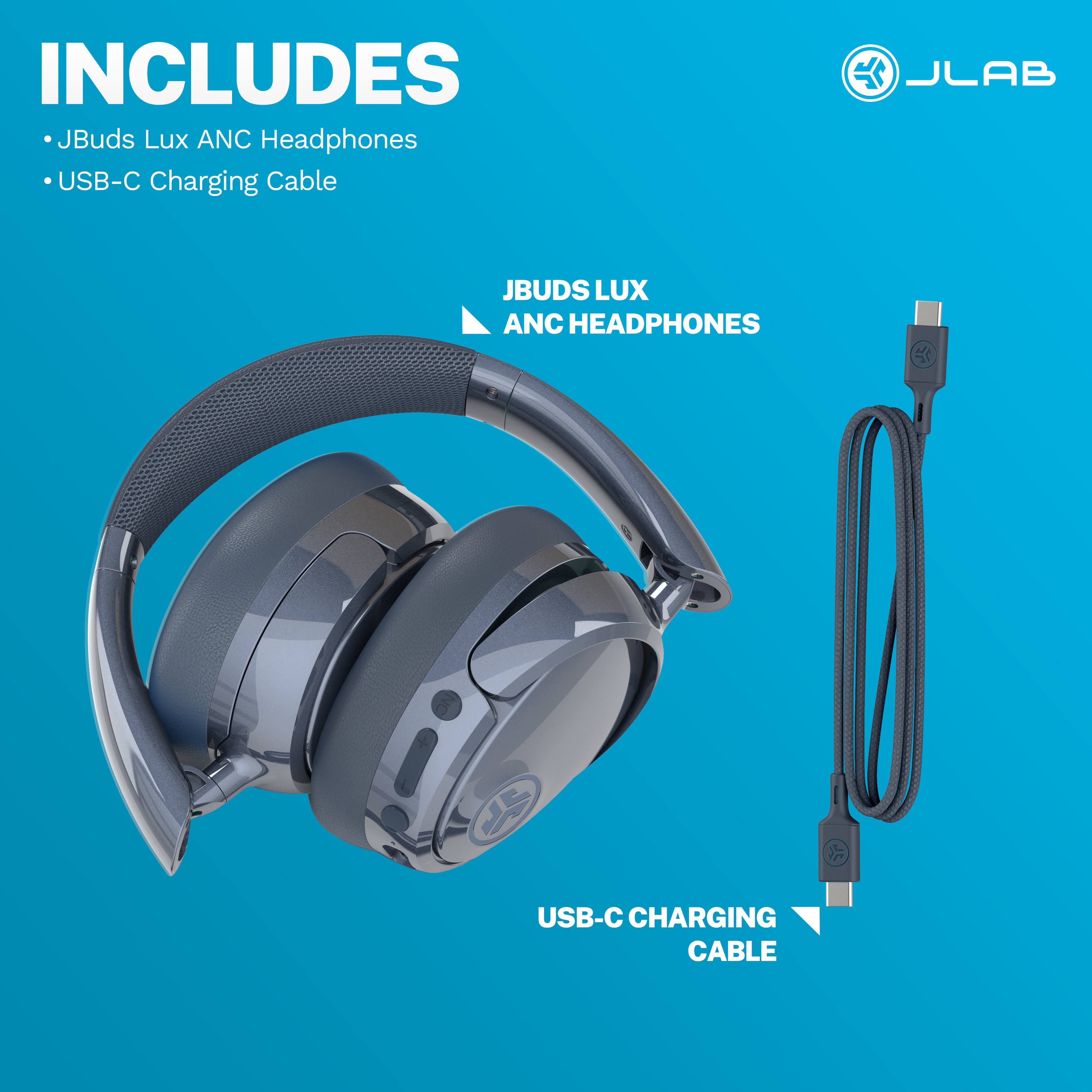 INCLUDES JBuds Lux ANC Headphones USB-C Charging Cable

JLAB

JBUDS LUX ANC HEADPHONES

USB-C CHARGING CABLE