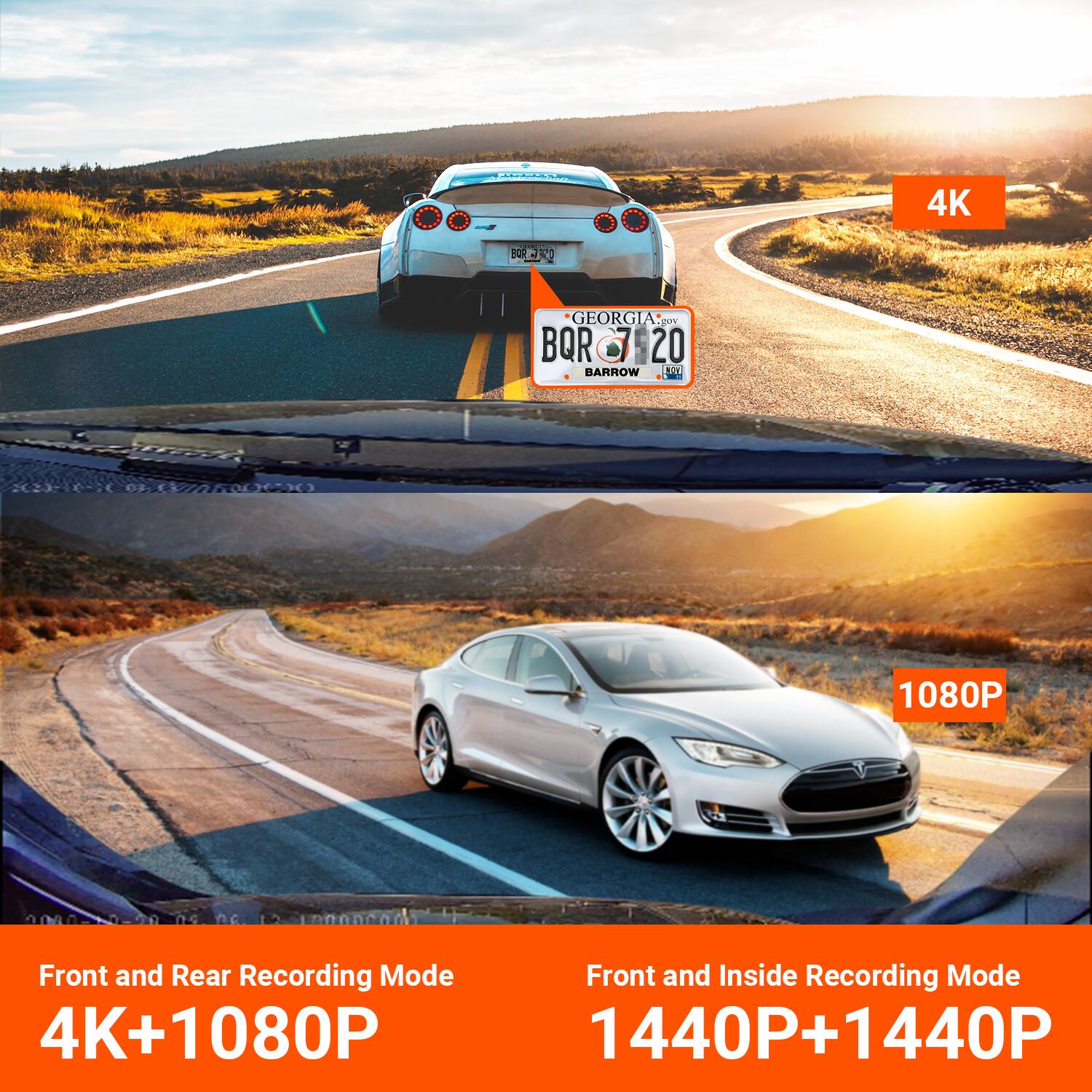 US - 4K E 10R Y GEORGIA BQR 20 BARROW S 1080P  
Front and Rear Recording Mode  
Front and Inside Recording Mode  
4K+1080P  
1440P+1440P