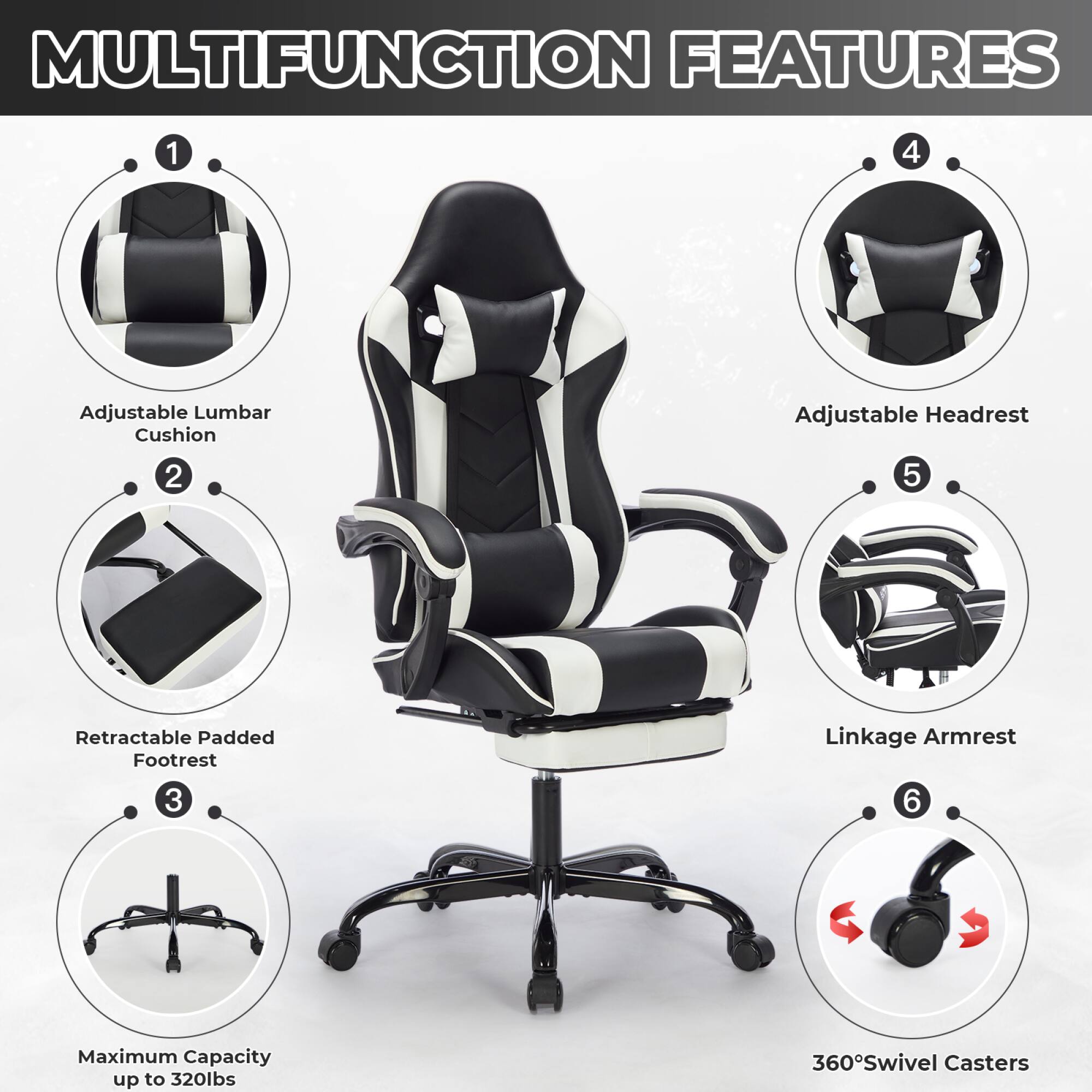 MULTIFUNCTION FEATURES

1. Adjustable Lumbar Cushion
2. Retractable Padded Footrest
3. Maximum Capacity up to 320lbs
4. Adjustable Headrest
5. Linkage Armrest
6. 360° Swivel Casters