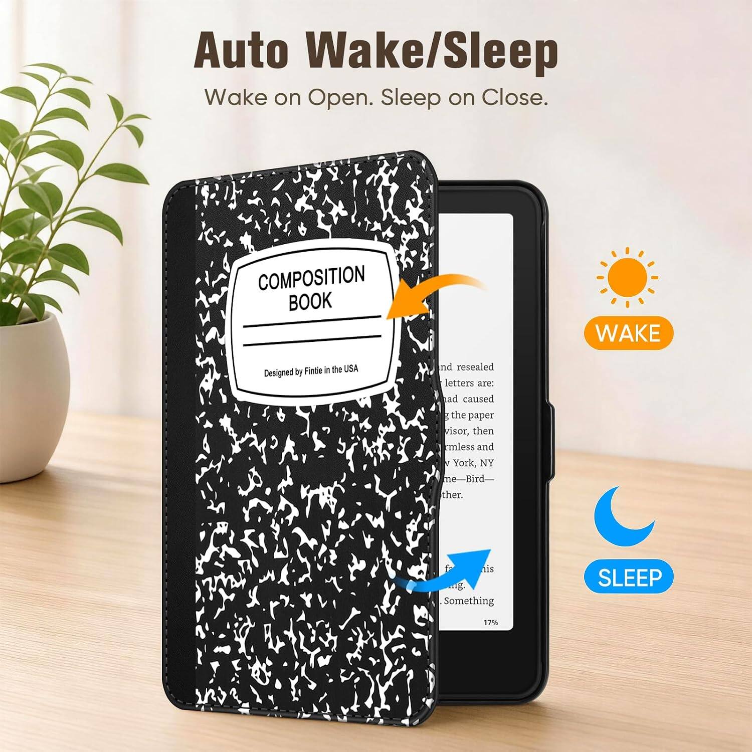 Auto Wake/Sleep  
Wake on Open. Sleep on Close.

COMPOSITION BOOK  
WAKE  
by Fintie in the USA Designed

nd resealed letters are: ad caused g the paper visor, then mless and V York, NY me-Bird- ther.  
is ng. Something

SLEEP  
17%