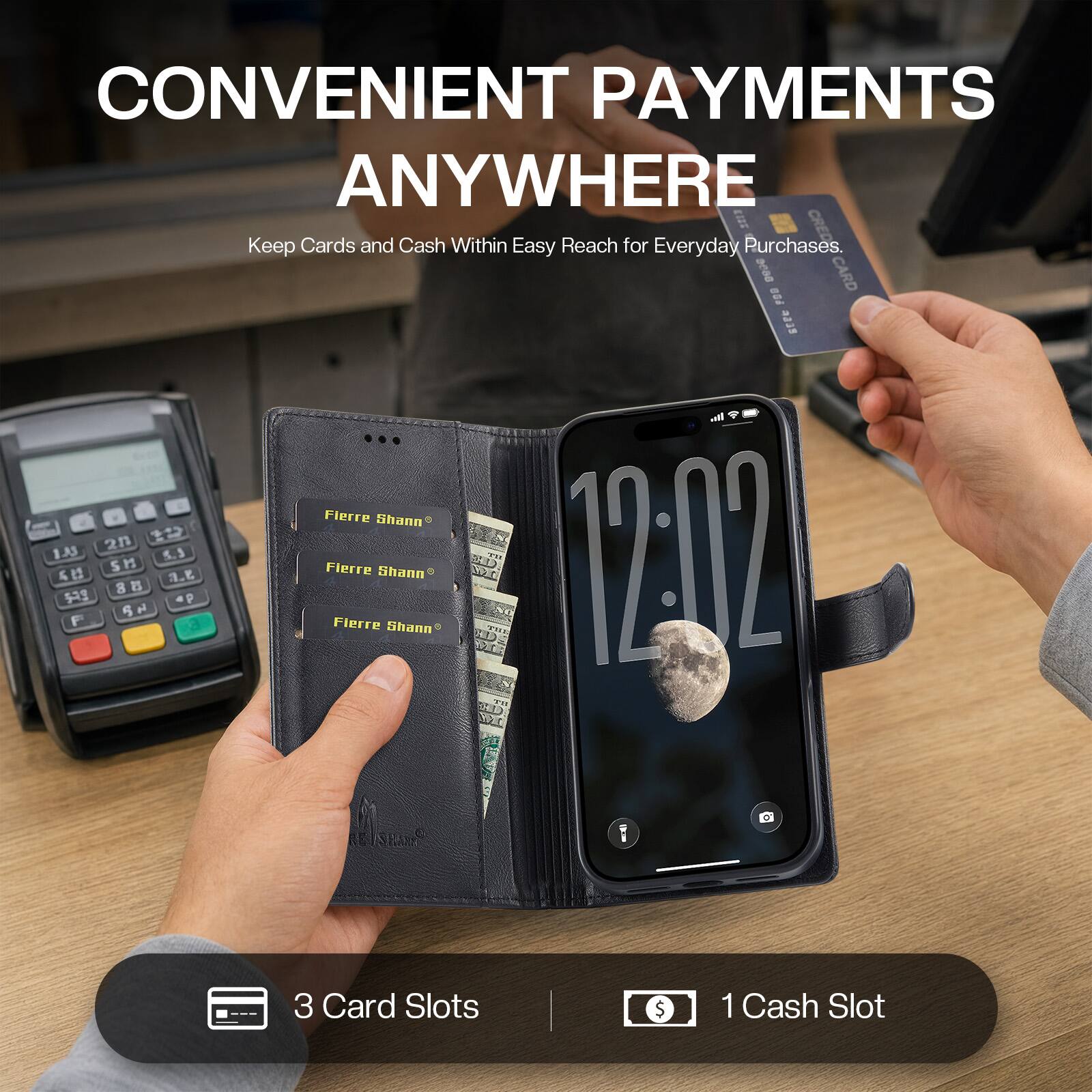 CONVENIENT PAYMENTS ANYWHERE  
Keep Cards and Cash Within Easy Reach for Everyday Purchases.  

3 Card Slots  
1 Cash Slot