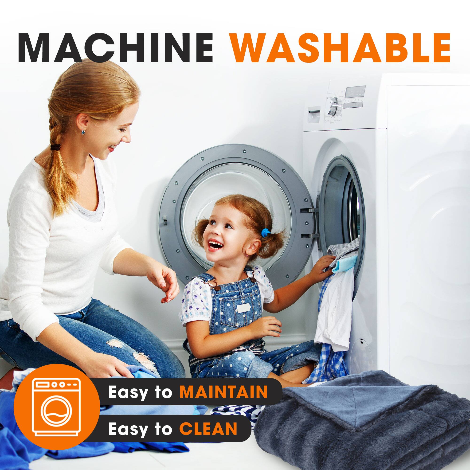 MACHINE WASHABLE

Easy to MAINTAIN

Easy to CLEAN