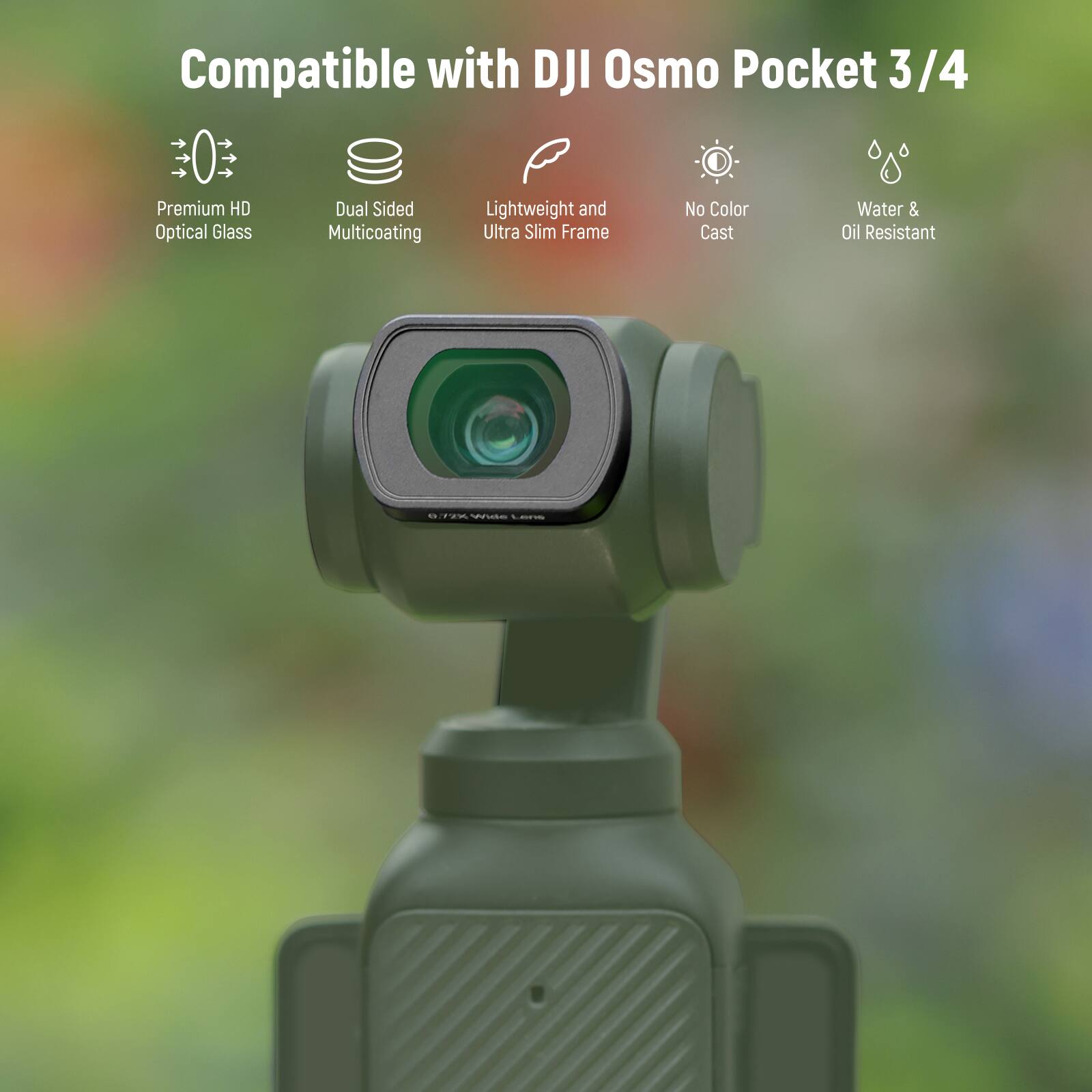 Compatible with DJI Osmo Pocket 3/4

- Premium HD Optical Glass
- Dual Sided Multicoating
- Lightweight and Ultra Slim Frame
- No Color Cast
- Water & Oil Resistant