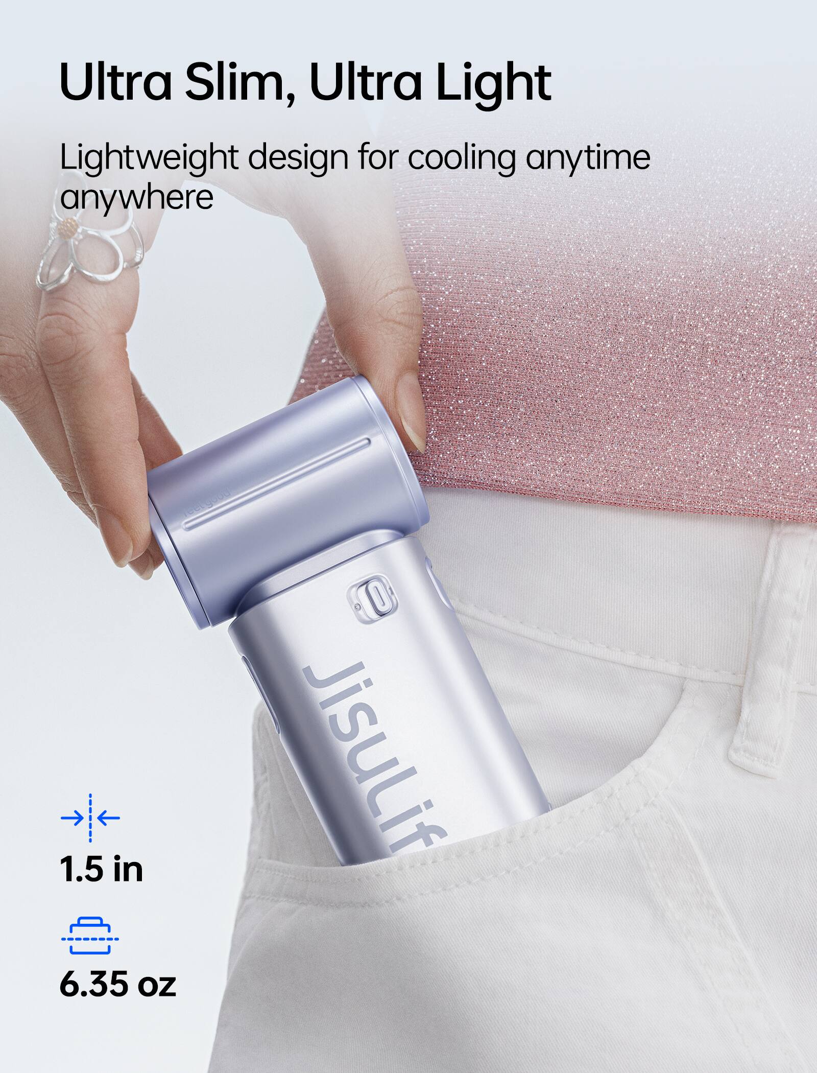 Ultra Slim, Ultra Light

Lightweight design for cooling anytime anywhere

1.5 in
6.35 oz