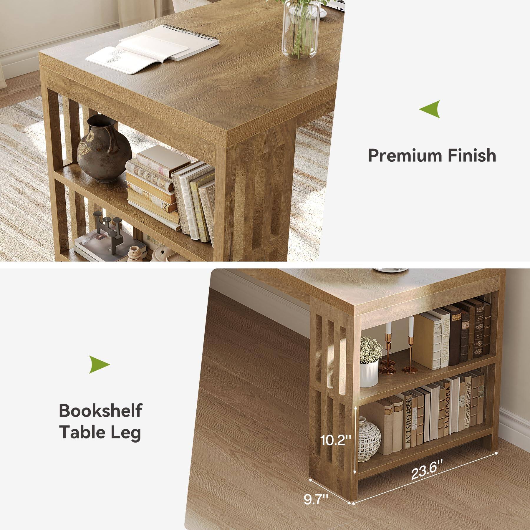 Premium Finish  
Bookshelf Table Leg  
10.2" 9.7"  
23.6"