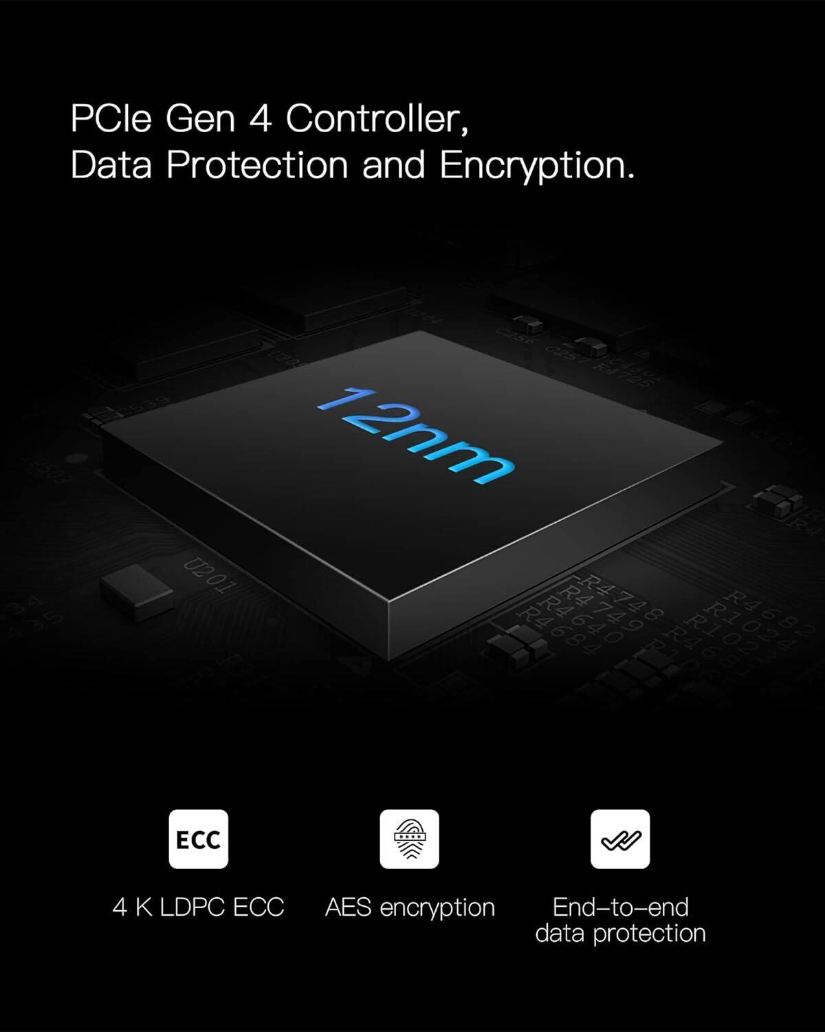 PCle Gen 4 Controller, Data Protection and Encryption.  
12nm  
4 K LDPC ECC  
AES encryption  
End-to-end data protection